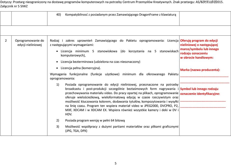 Wymagania funkcjonalne (funkcje użytkowe) minimum dla oferowanego Pakietu oprogramowania: 1) Posiada oprogramowanie do edycji nieliniowej, przeznaczone na potrzeby broadcastu i post-produkcji