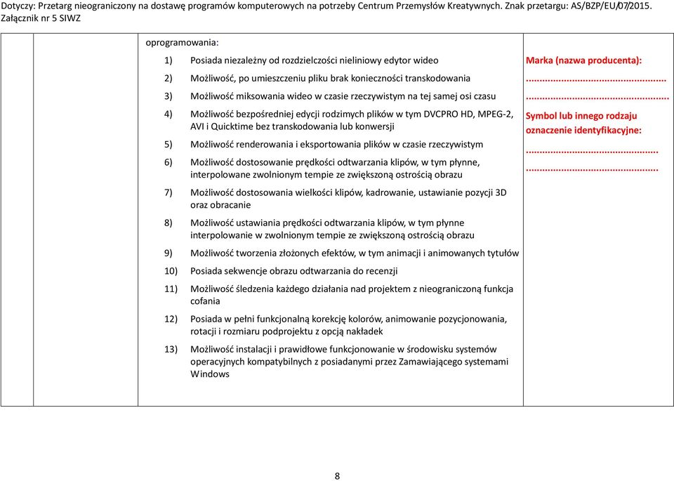 eksportowania plików w czasie rzeczywistym 6) Możliwość dostosowanie prędkości odtwarzania klipów, w tym płynne, interpolowane zwolnionym tempie ze zwiększoną ostrością obrazu 7) Możliwość