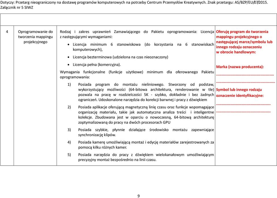 Wymagania funkcjonalne (funkcje użytkowe) minimum dla oferowanego Pakietu oprogramowania: 1) Posiada program do montażu nieliniowego.