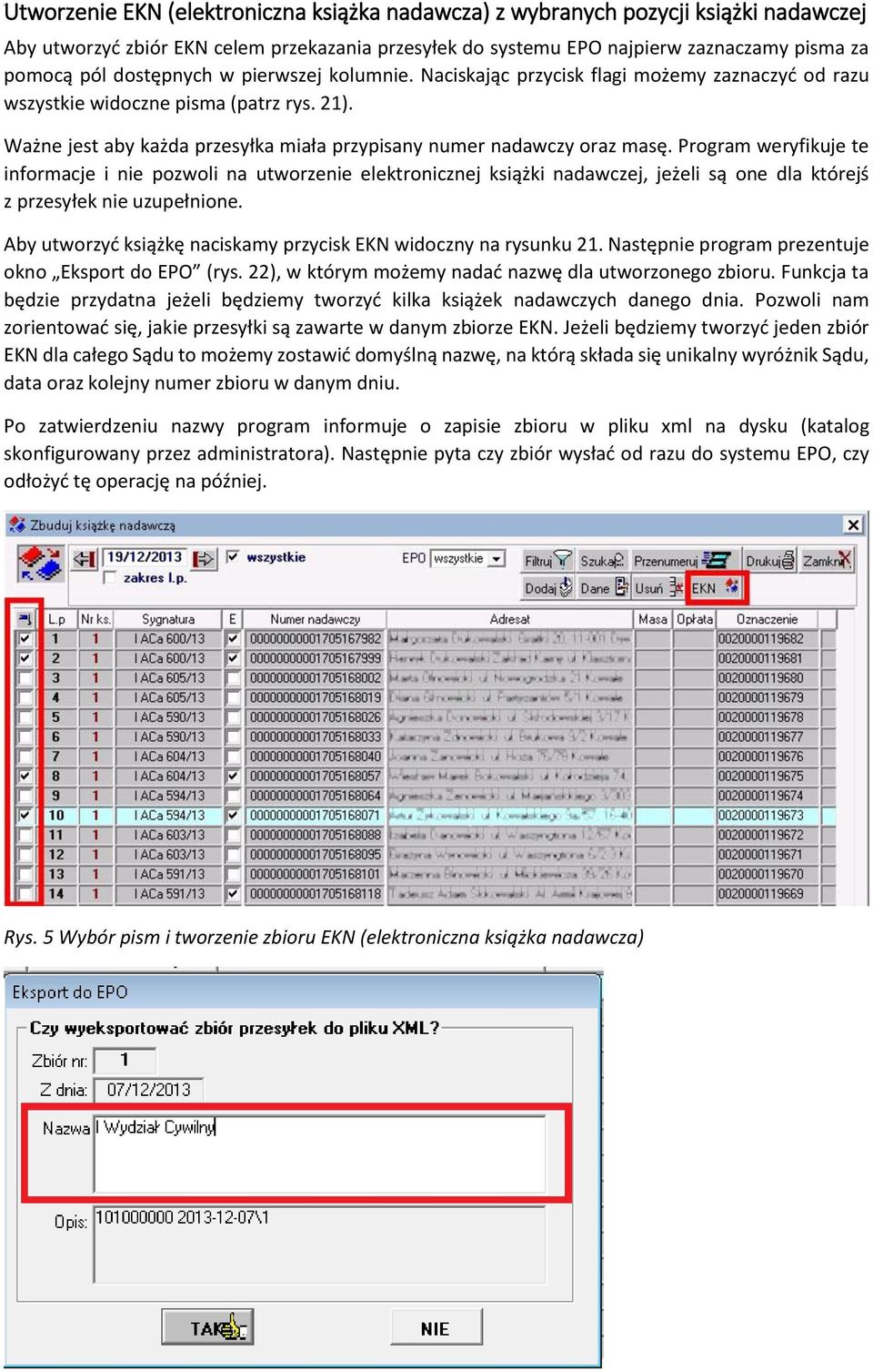 Program weryfikuje te informacje i nie pozwoli na utworzenie elektronicznej książki nadawczej, jeżeli są one dla którejś z przesyłek nie uzupełnione.