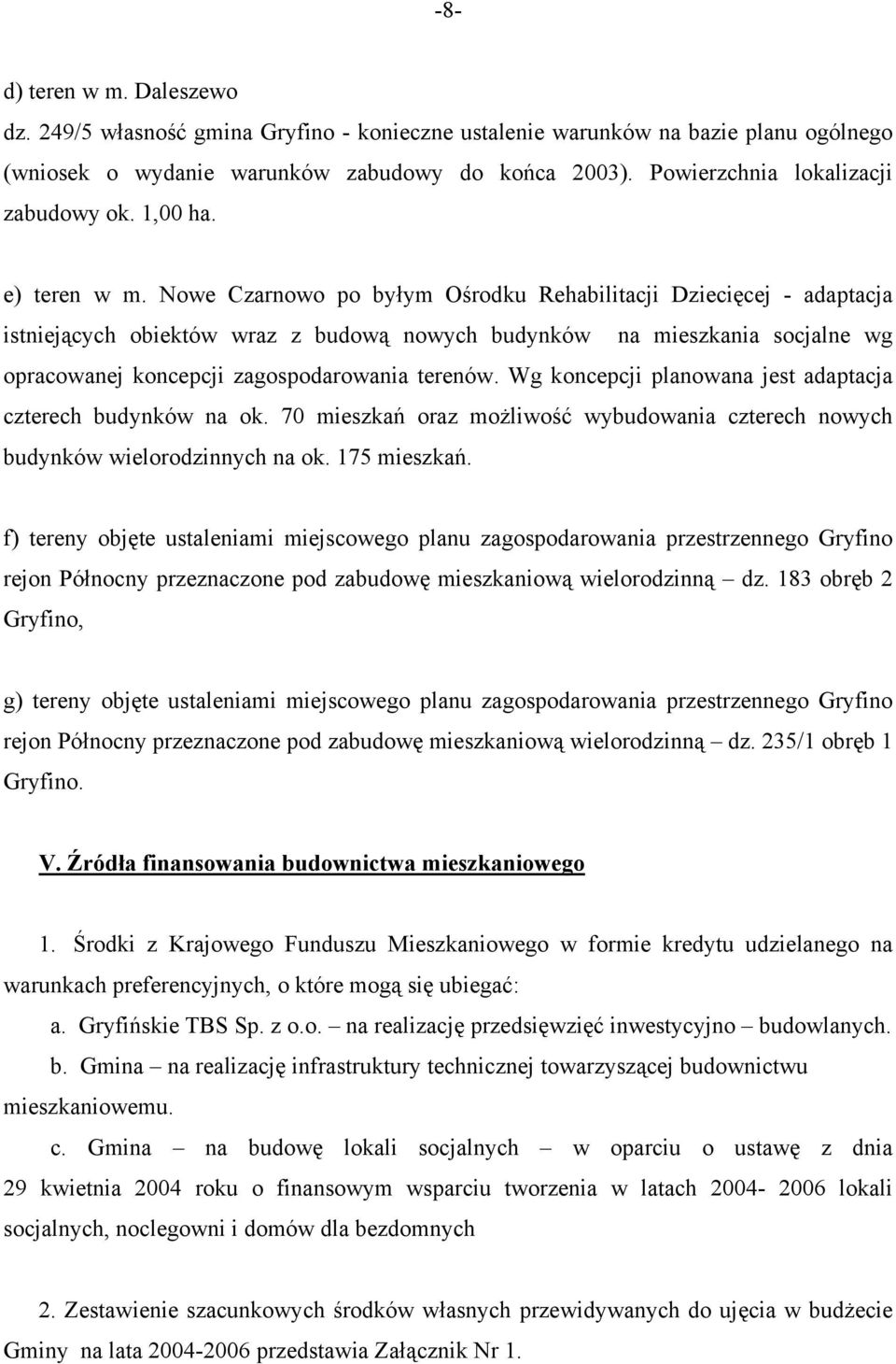 Nowe Czarnowo po byłym Ośrodku Rehabilitacji Dziecięcej - adaptacja istniejących obiektów wraz z budową nowych budynków na mieszkania socjalne wg opracowanej koncepcji zagospodarowania terenów.