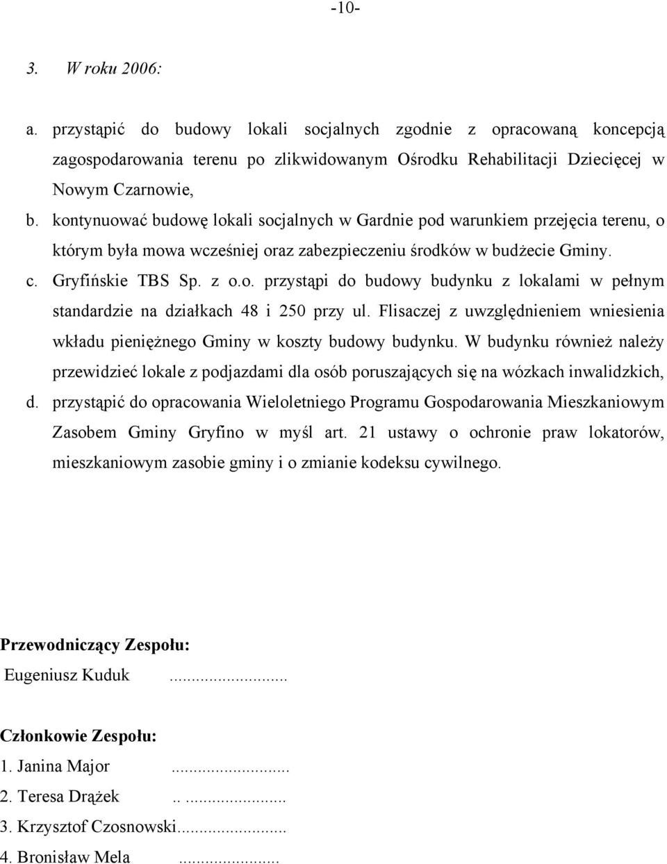 Flisaczej z uwzględnieniem wniesienia wkładu pieniężnego Gminy w koszty budowy budynku. W budynku również należy przewidzieć lokale z podjazdami dla osób poruszających się na wózkach inwalidzkich, d.