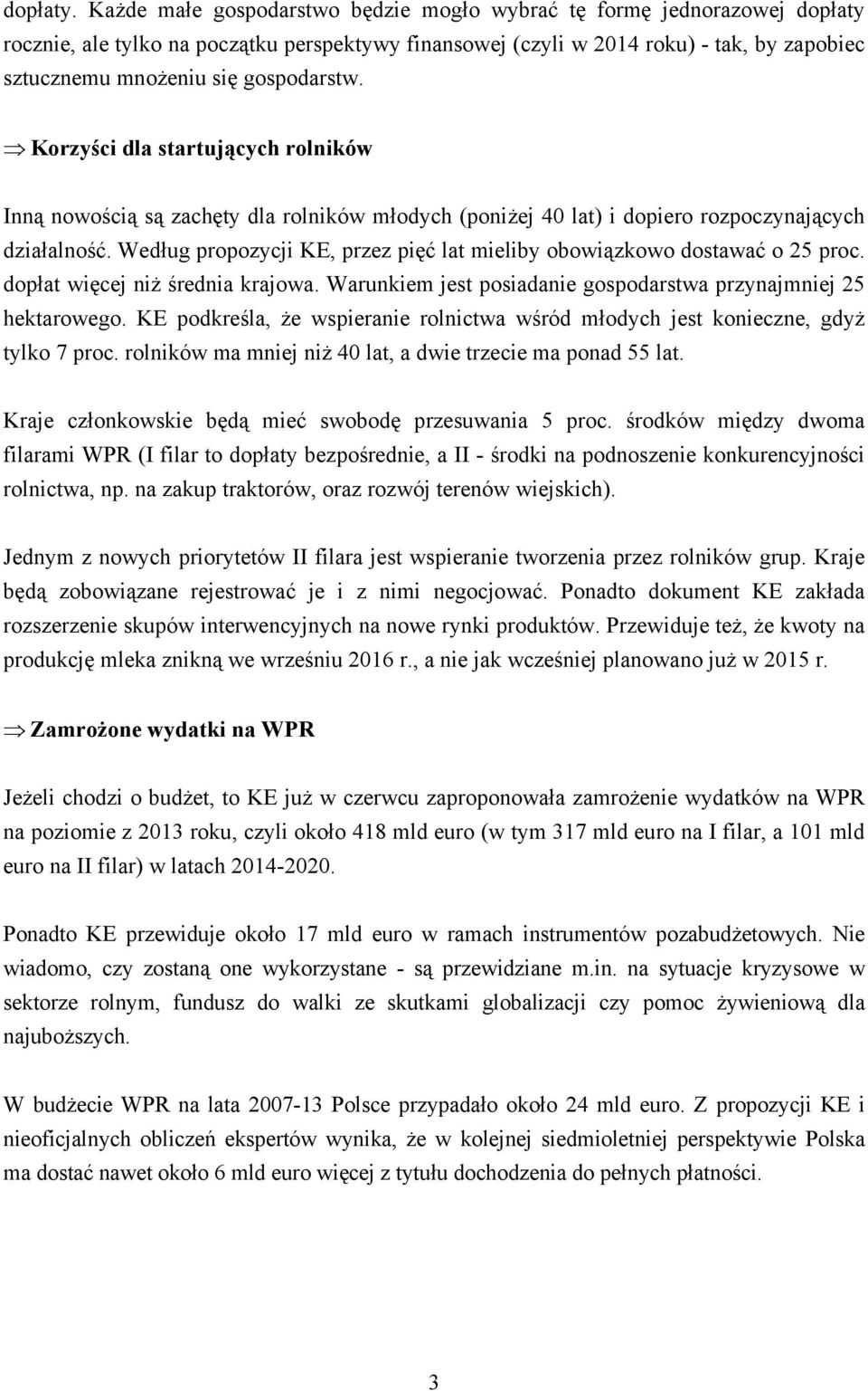 gospodarstw. Korzyści dla startujących rolników Inną nowością są zachęty dla rolników młodych (poniżej 40 lat) i dopiero rozpoczynających działalność.