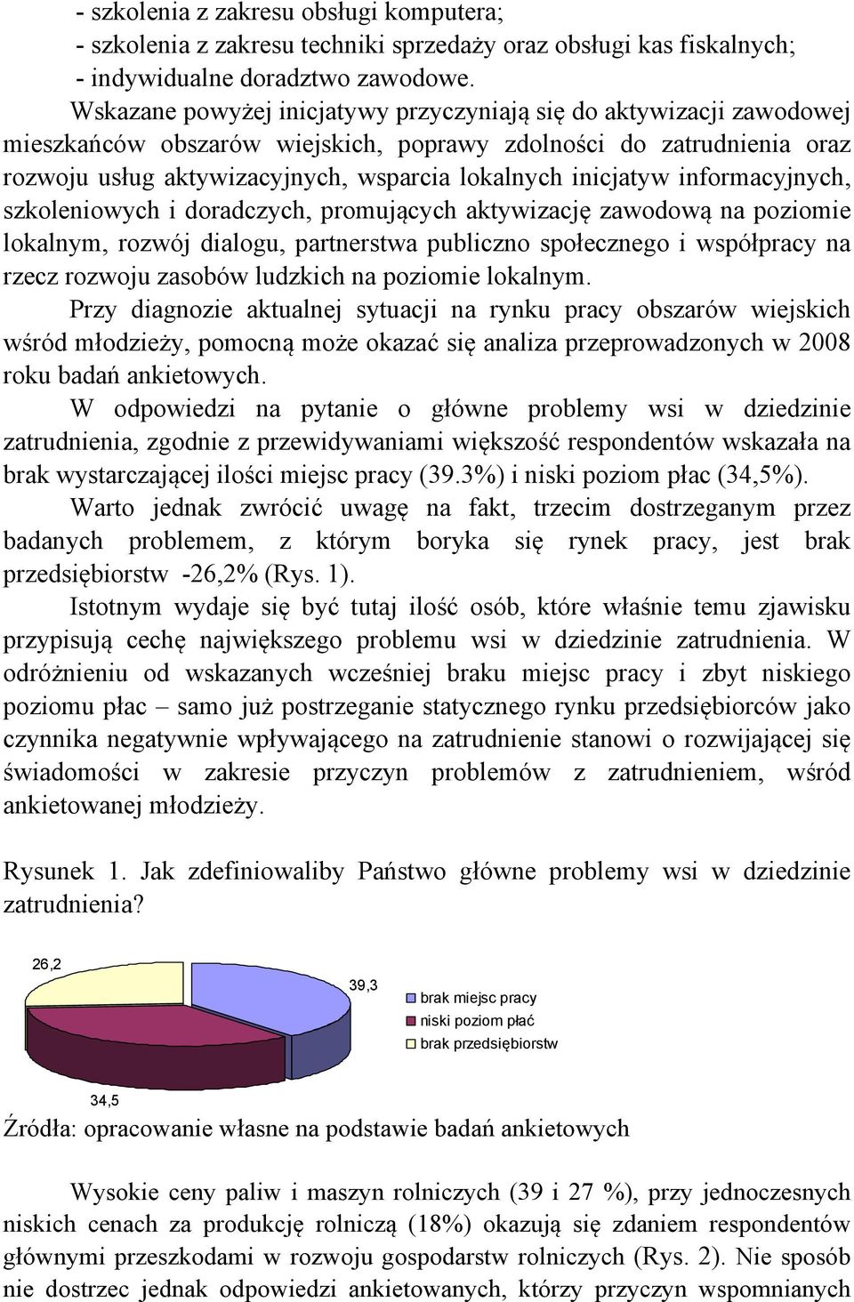 inicjatyw informacyjnych, szkoleniowych i doradczych, promujących aktywizację zawodową na poziomie lokalnym, rozwój dialogu, partnerstwa publiczno społecznego i współpracy na rzecz rozwoju zasobów