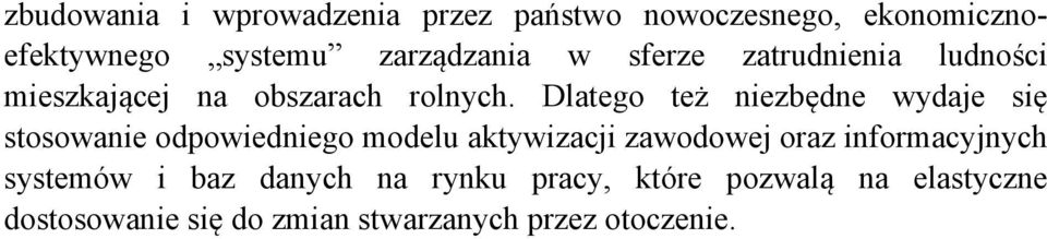 Dlatego też niezbędne wydaje się stosowanie odpowiedniego modelu aktywizacji zawodowej oraz