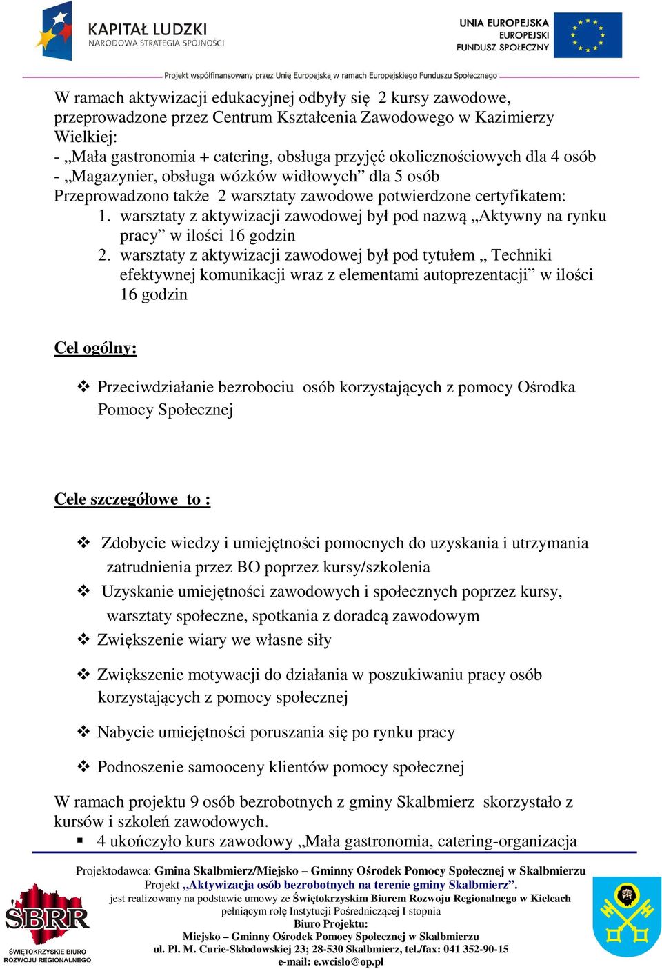 warsztaty z aktywizacji zawodowej był pod nazwą Aktywny na rynku pracy w ilości 16 godzin 2.