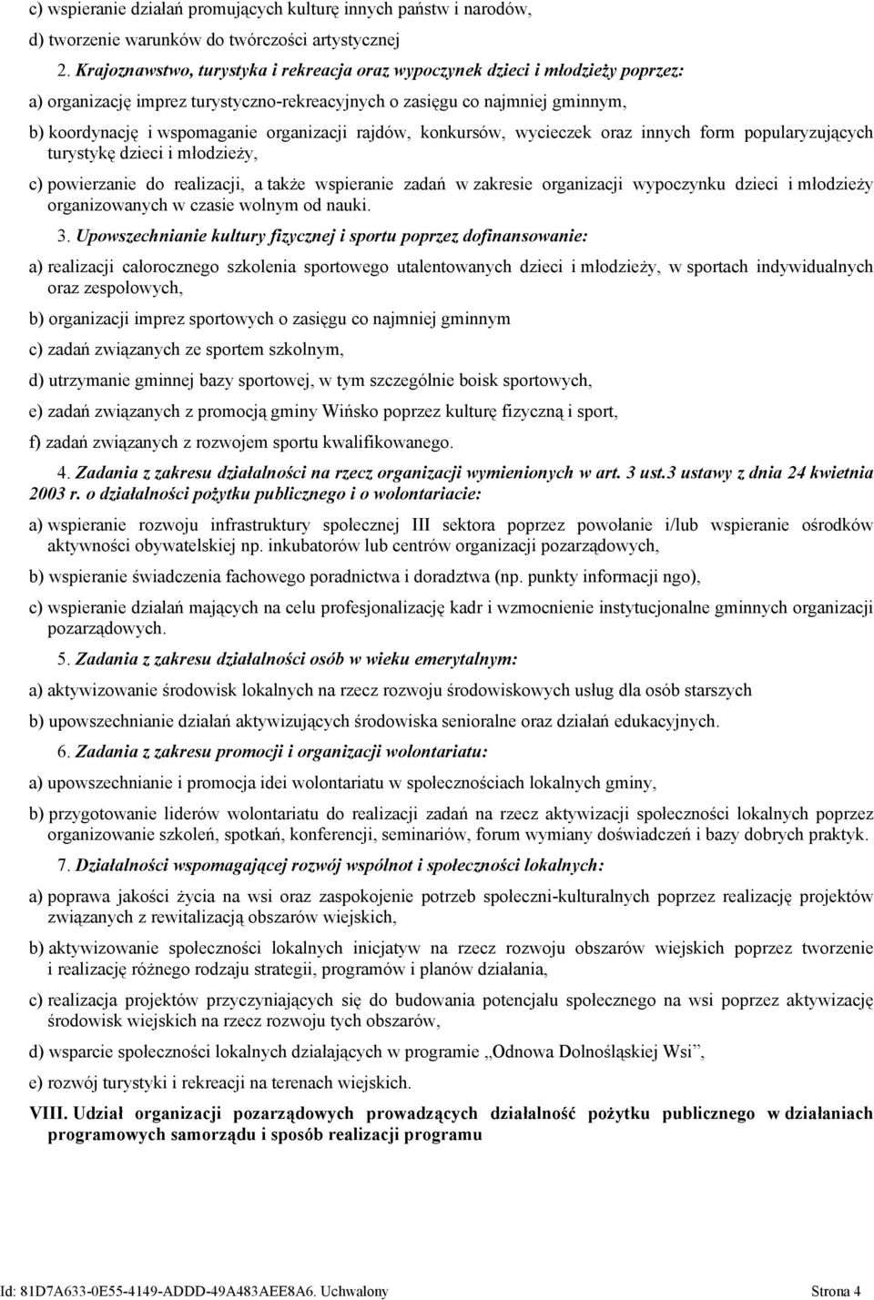 organizacji rajdów, konkursów, wycieczek oraz innych form popularyzujących turystykę dzieci i młodzieży, c) powierzanie do realizacji, a także wspieranie zadań w zakresie organizacji wypoczynku