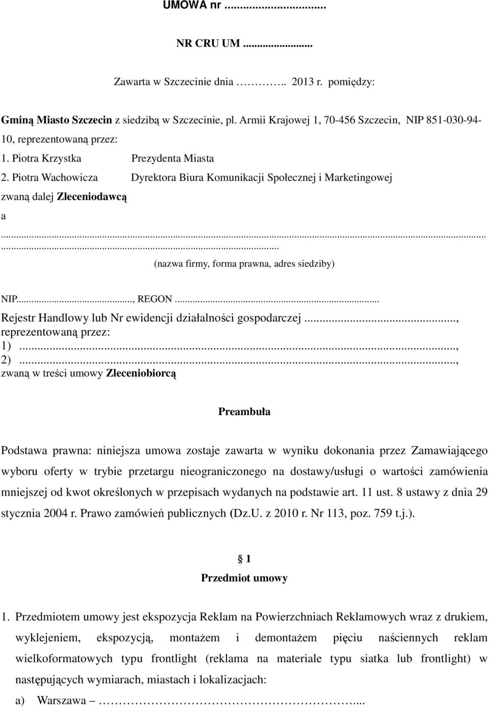 .. Rejestr Handlowy lub Nr ewidencji działalności gospodarczej..., reprezentowaną przez: 1)..., 2).