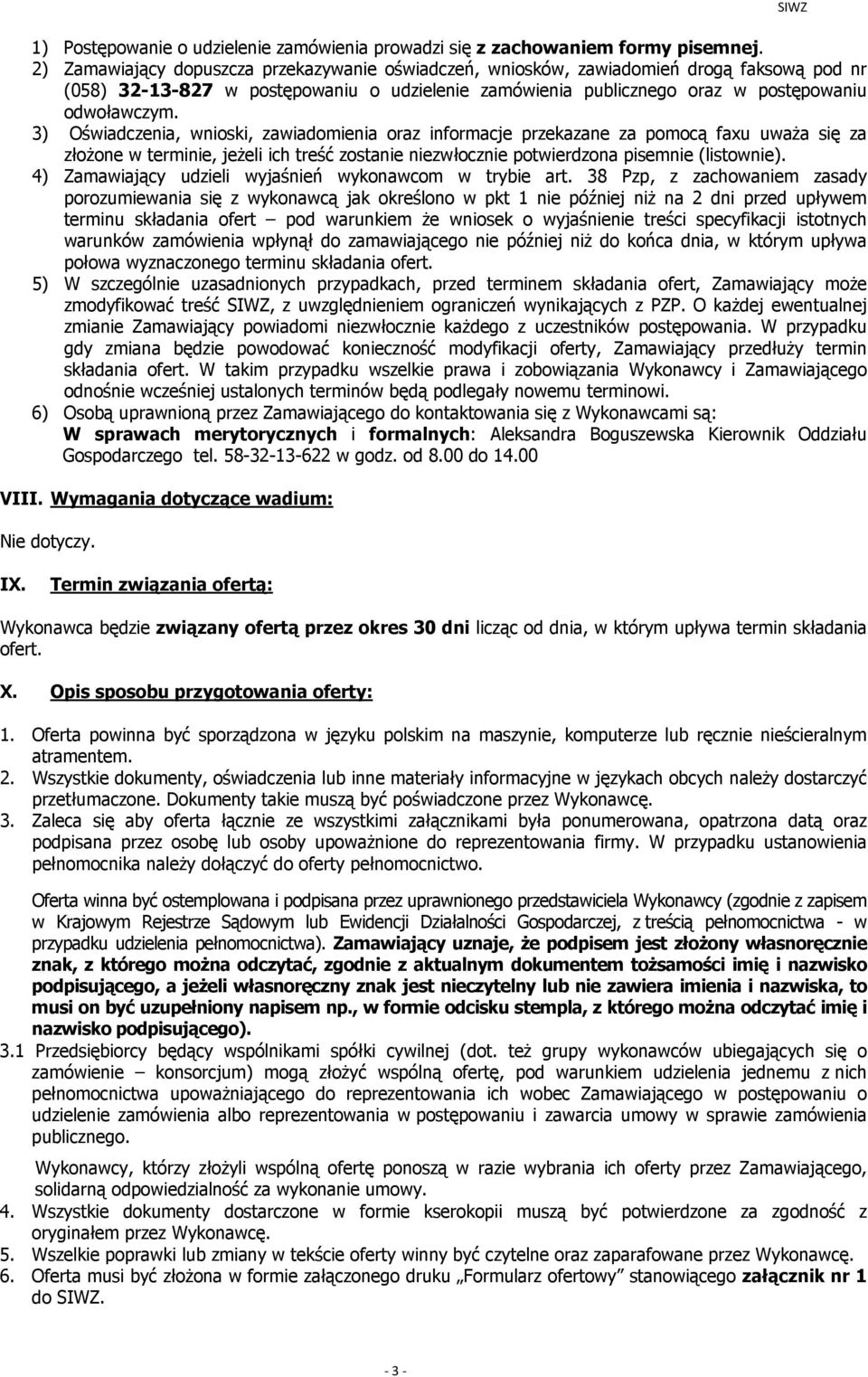 3) Oświadczenia, wnioski, zawiadomienia oraz informacje przekazane za pomocą faxu uważa się za złożone w terminie, jeżeli ich treść zostanie niezwłocznie potwierdzona pisemnie (listownie).