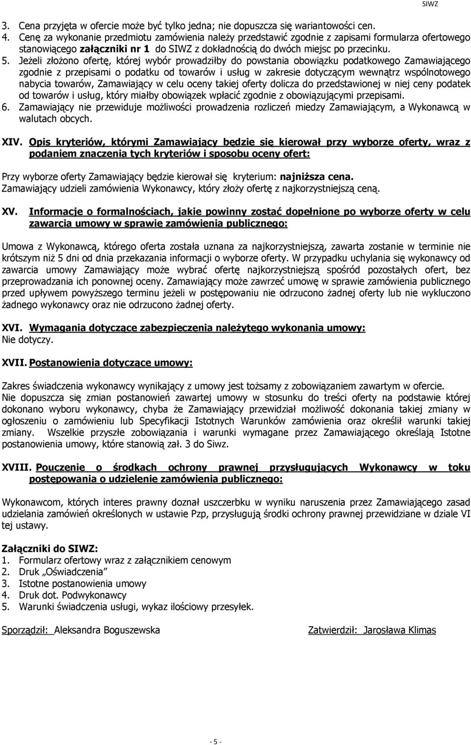 Jeżeli złożono ofertę, której wybór prowadziłby do powstania obowiązku podatkowego Zamawiającego zgodnie z przepisami o podatku od towarów i usług w zakresie dotyczącym wewnątrz wspólnotowego nabycia