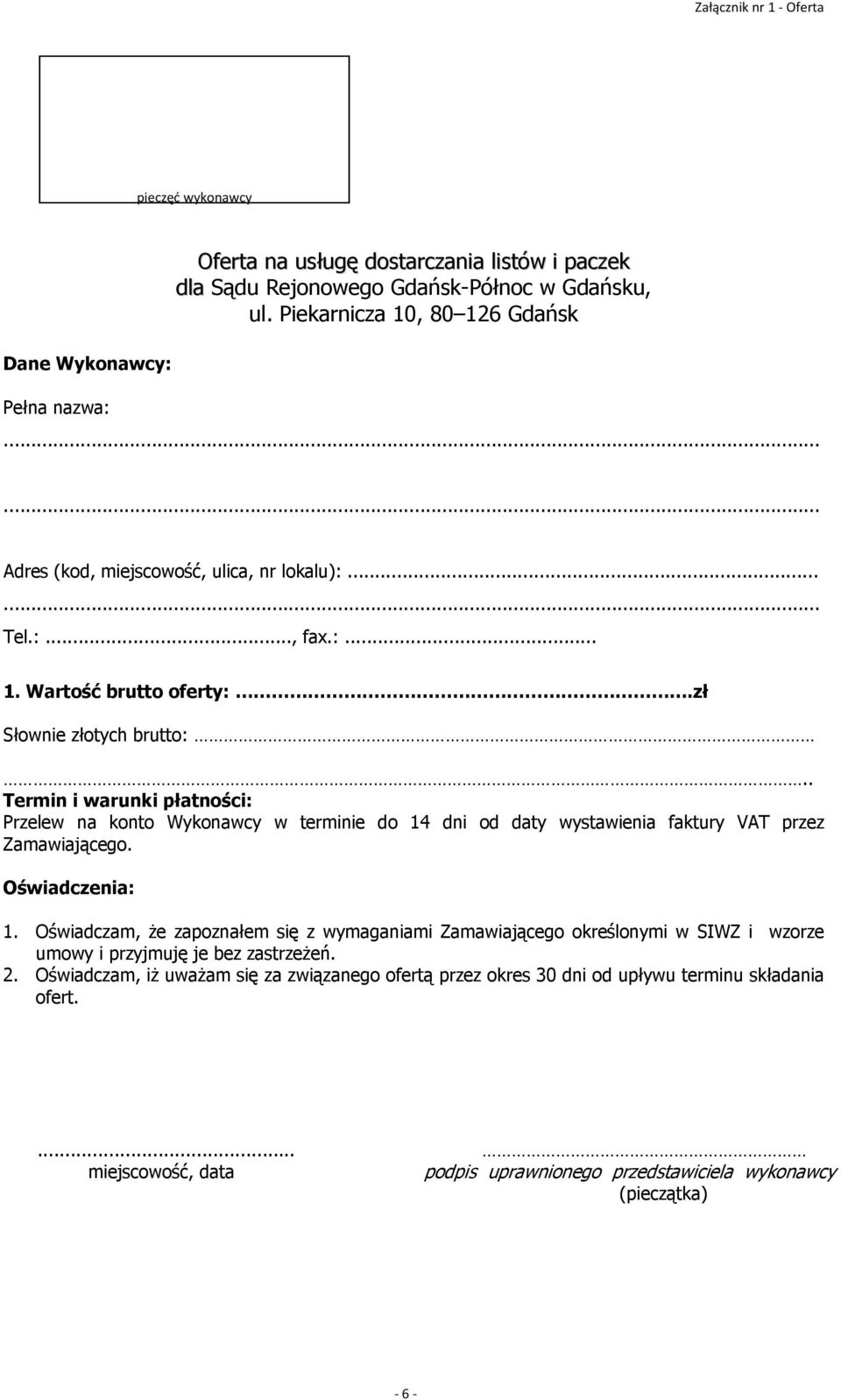 . Termin i warunki płatności: Przelew na konto Wykonawcy w terminie do 14 dni od daty wystawienia faktury VAT przez Zamawiającego. Oświadczenia: 1.