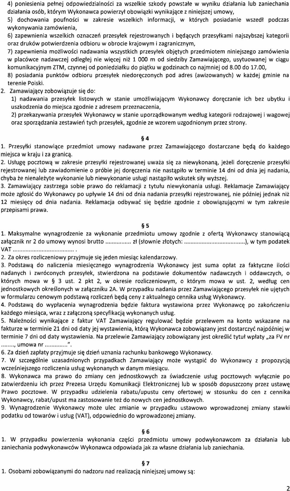 najszybszej kategorii oraz druków potwierdzenia odbioru w obrocie krajowym i zagranicznym, 7) zapewnienia możliwości nadawania wszystkich przesyłek objętych przedmiotem niniejszego zamówienia w