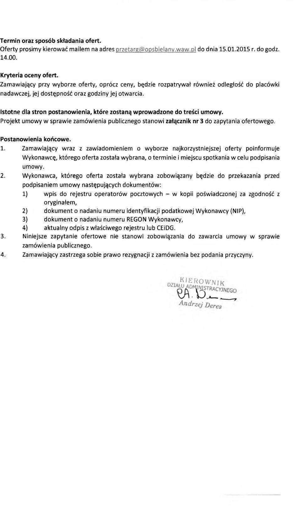 Istotne dla stron postanowienia, które zostaną wprowadzone do treści umowy. Projekt umowy w sprawie zamówienia publicznego stanowi załącznik nr 3 do zapytania ofertowego. Postanowienia końcowe. 1.