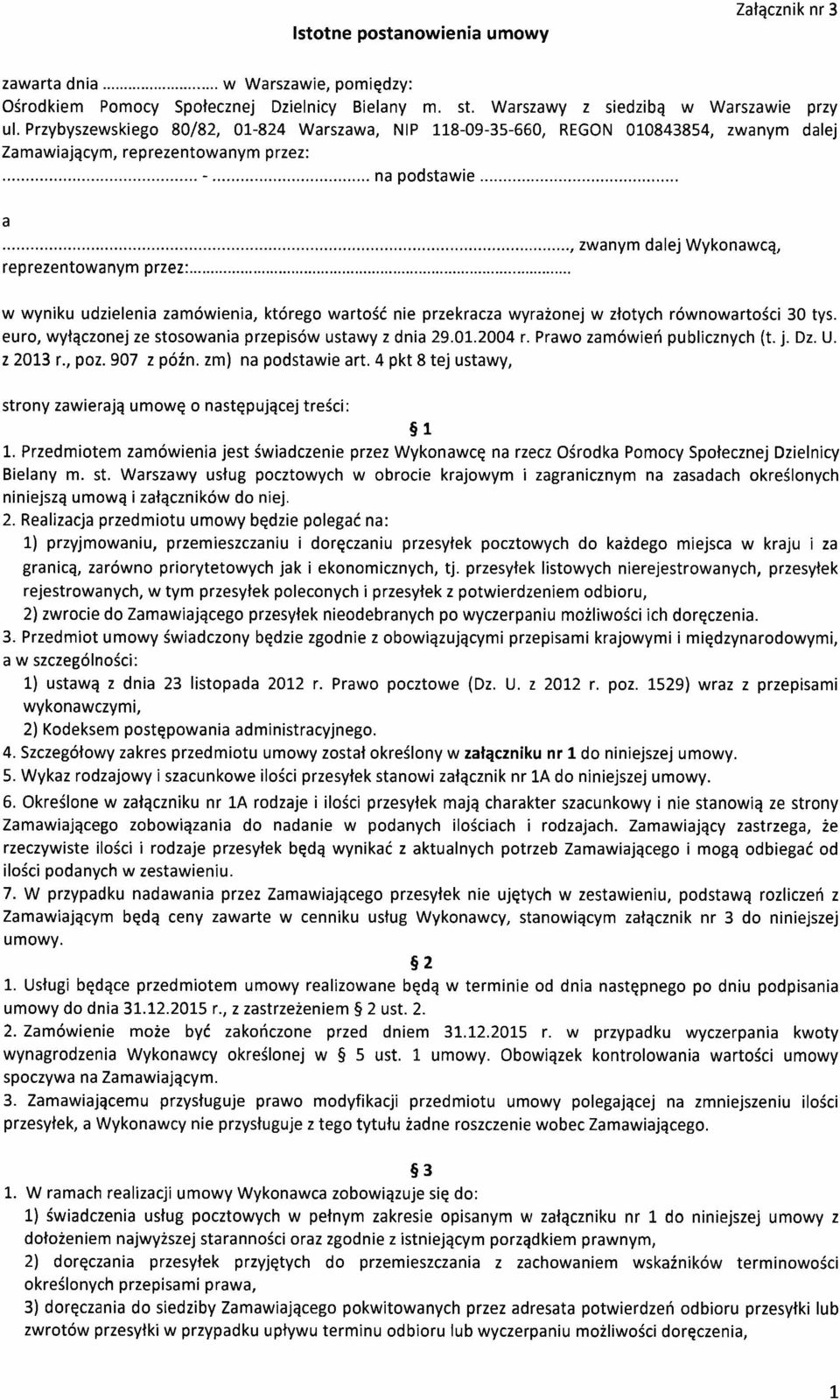 .., zwanym dalej Wykonawcą, reprezentowanym przez:... w wyniku udzielenia zamówienia, którego nie przekracza wyrażonej w złotych równowartości 30 tys.