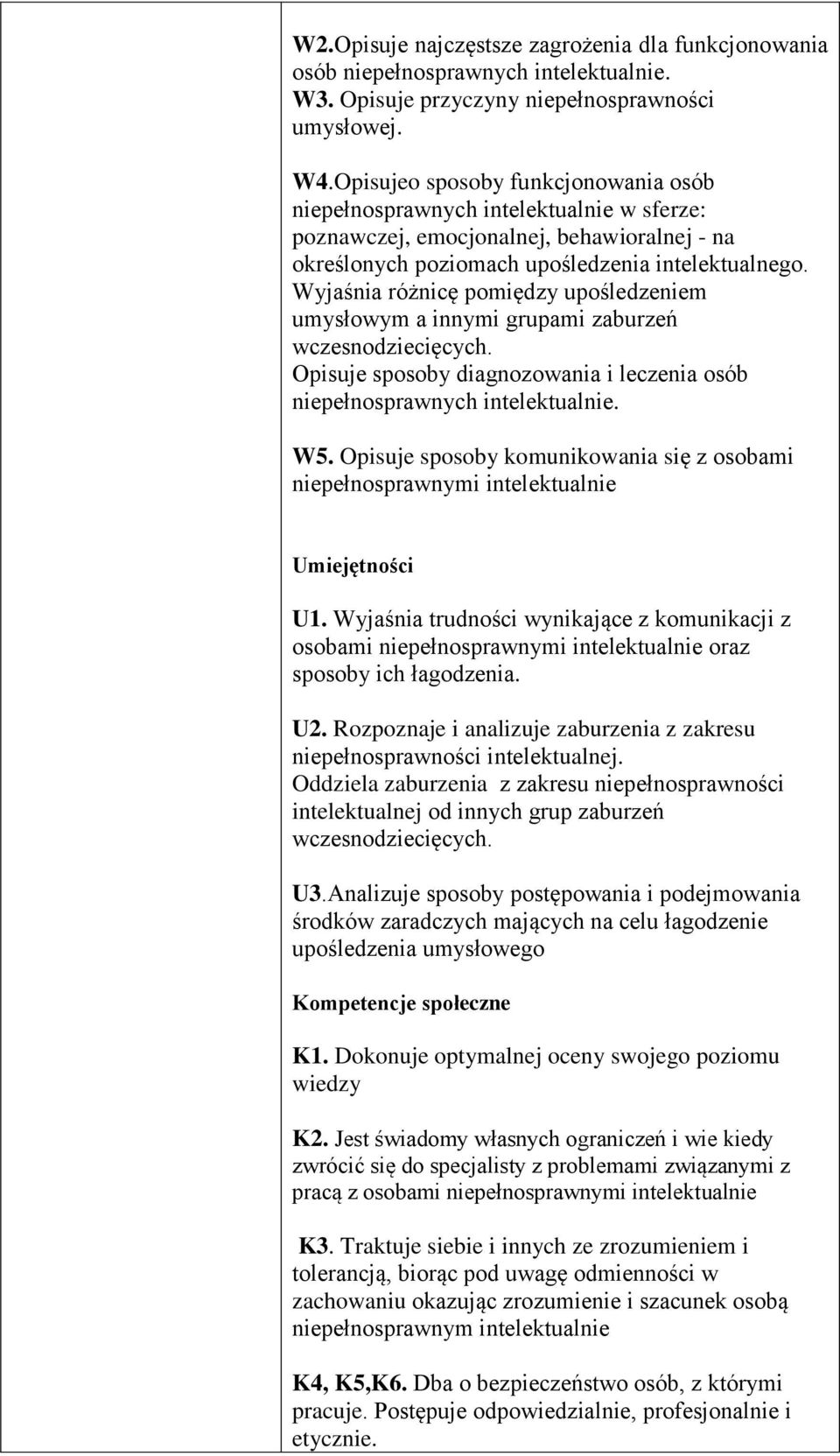 Wyjaśnia różnicę pomiędzy upośledzeniem umysłowym a innymi grupami zaburzeń wczesnodziecięcych. Opisuje sposoby diagnozowania i leczenia osób niepełnosprawnych intelektualnie. W5.