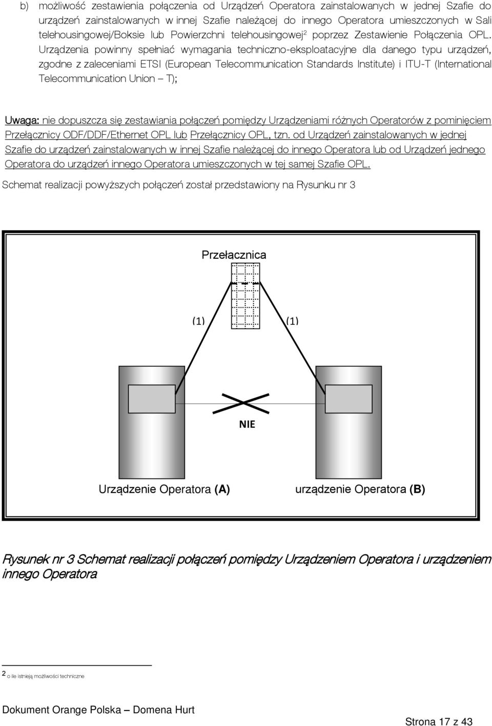 Urządzenia powinny spełniać wymagania techniczno-eksploatacyjne dla danego typu urządzeń, zgodne z zaleceniami ETSI (European Telecommunication Standards Institute) i ITU-T (International