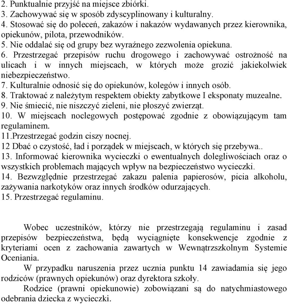 Przestrzegać przepisów ruchu drogowego i zachowywać ostrożność na ulicach i w innych miejscach, w których może grozić jakiekolwiek niebezpieczeństwo. 7.