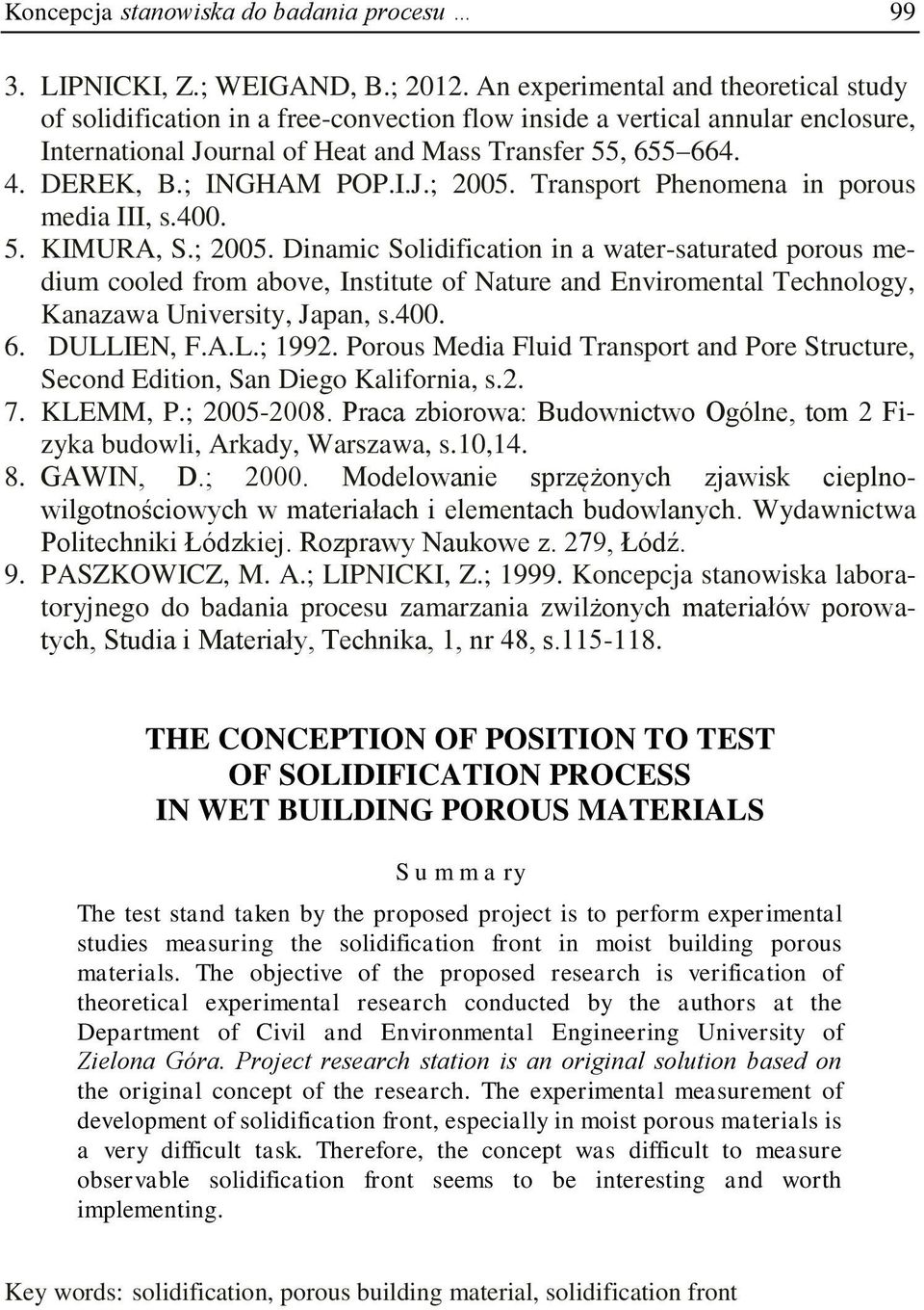 ; INGHAM POP.I.J.; 2005. Transport Phenoena in porous edia III, s.400. 5. KIMURA, S.; 2005. Dinaic Solidification in a ater-saturated porous ediu cooled fro above, Institute of Nature and Enviroental Technology, Kanazaa University, Japan, s.