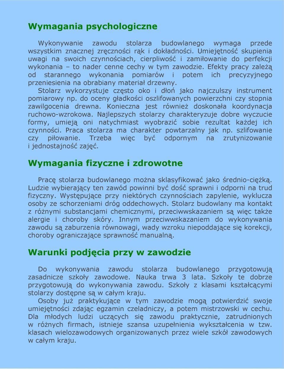 Efekty pracy zaleŝą od starannego wykonania pomiarów i potem ich precyzyjnego przeniesienia na obrabiany materiał drzewny.