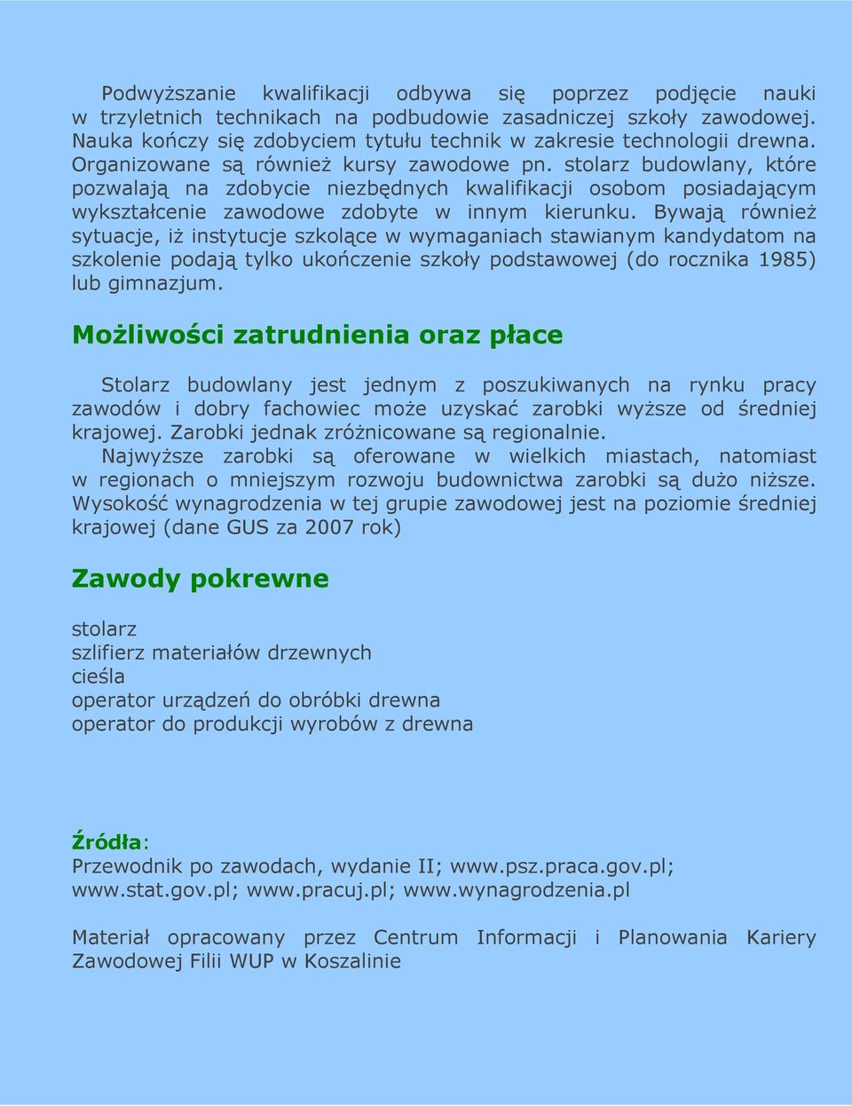 stolarz budowlany, które pozwalają na zdobycie niezbędnych kwalifikacji osobom posiadającym wykształcenie zawodowe zdobyte w innym kierunku.