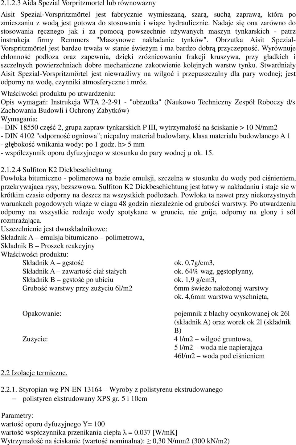 Obrzutka Aisit Spezial- Vorspritzmörtel jest bardzo trwała w stanie świeżym i ma bardzo dobrą przyczepność.