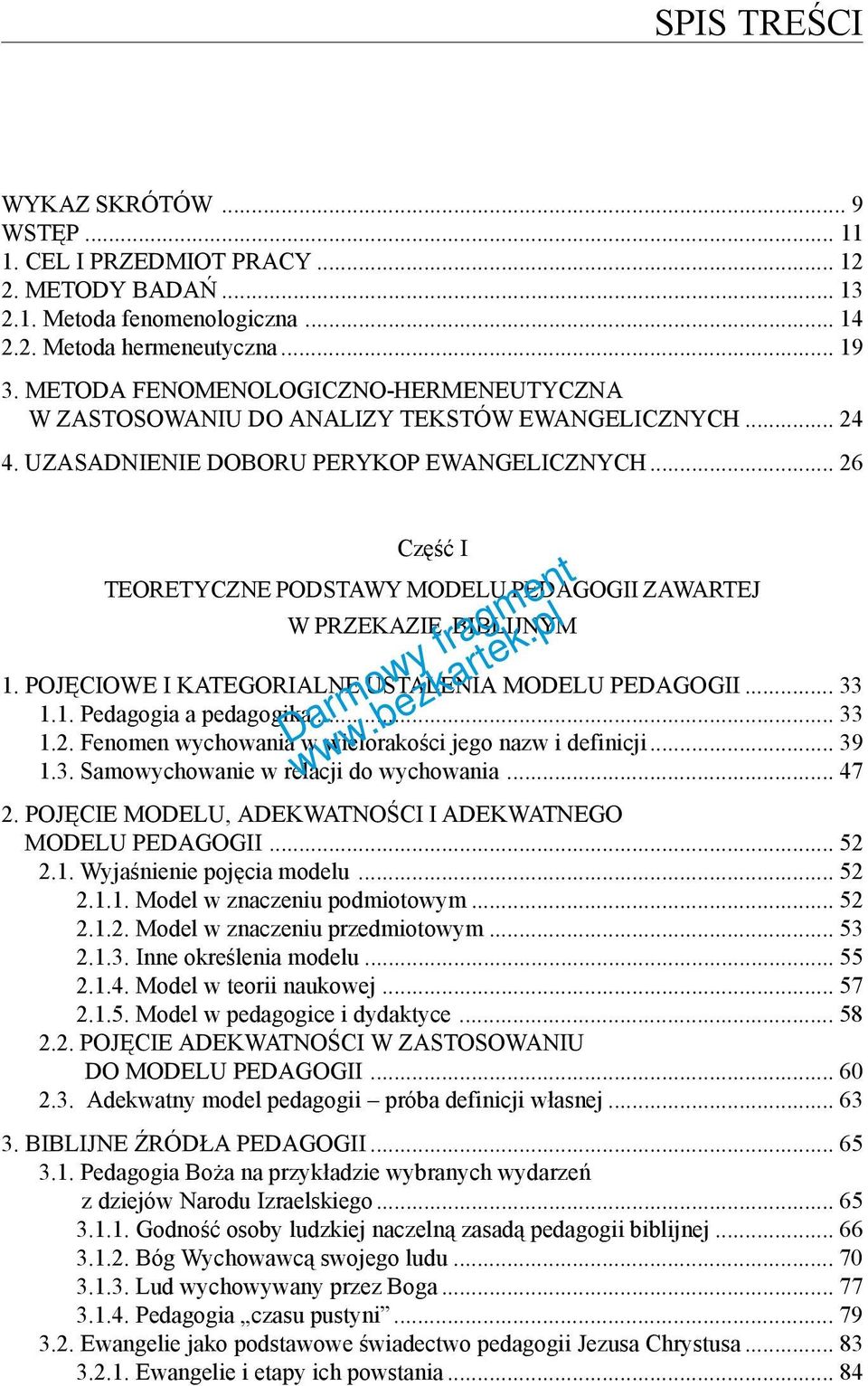 .. 26 Część I TEORETYCZNE PODSTAWY MODELU PEDAGOGII ZAWARTEJ W PRZEKAZIE BIBLIJNYM 1. POJĘCIOWE I KATEGORIALNE USTALENIA MODELU PEDAGOGII... 33 1.1. Pedagogia a pedagogika... 33 1.2. Fenomen wychowania w wielorakości jego nazw i definicji.