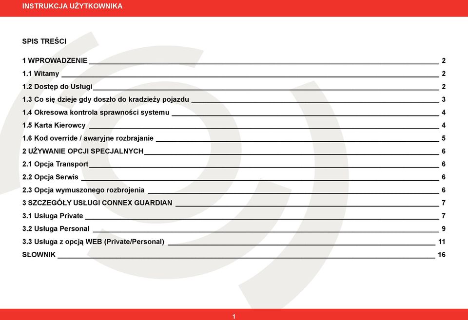 6 Kod override / awaryjne rozbrajanie 5 2 UŻYWANIE OPCJI SPECJALNYCH 6 2.1 Opcja Transport 6 2.2 Opcja Serwis 6 2.