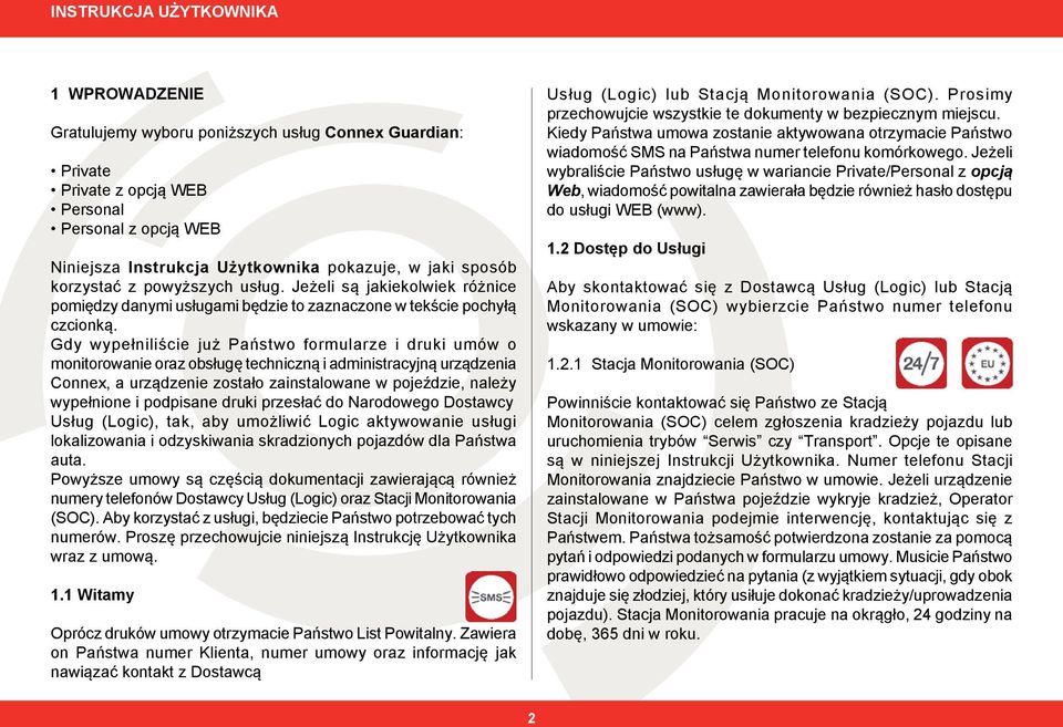 Gdy wypełniliście już Państwo formularze i druki umów o monitorowanie oraz obsługę techniczną i administracyjną urządzenia Connex, a urządzenie zostało zainstalowane w pojeździe, należy wypełnione i