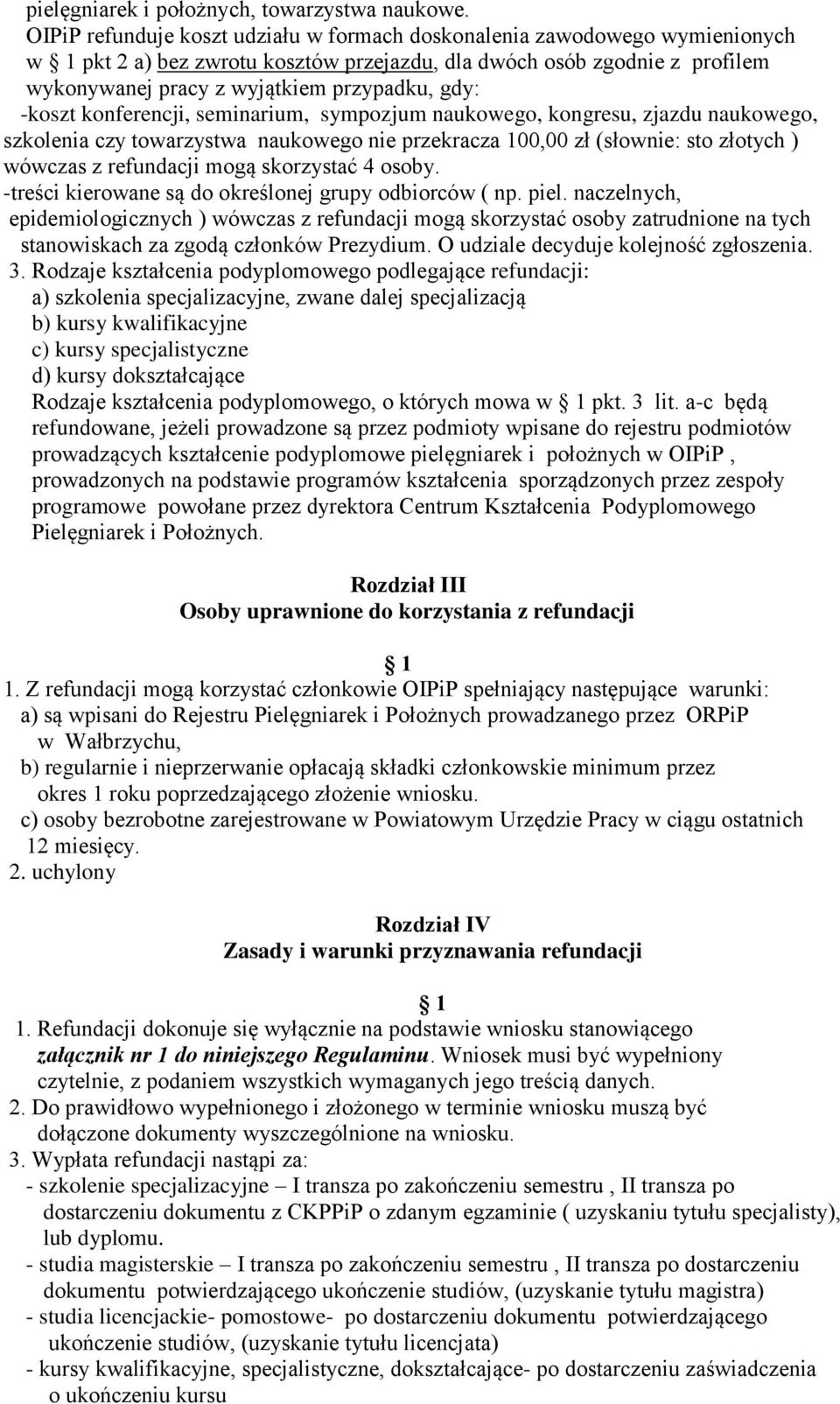 -koszt konferencji, seminarium, sympozjum naukowego, kongresu, zjazdu naukowego, szkolenia czy towarzystwa naukowego nie przekracza 100,00 zł (słownie: sto złotych ) wówczas z refundacji mogą