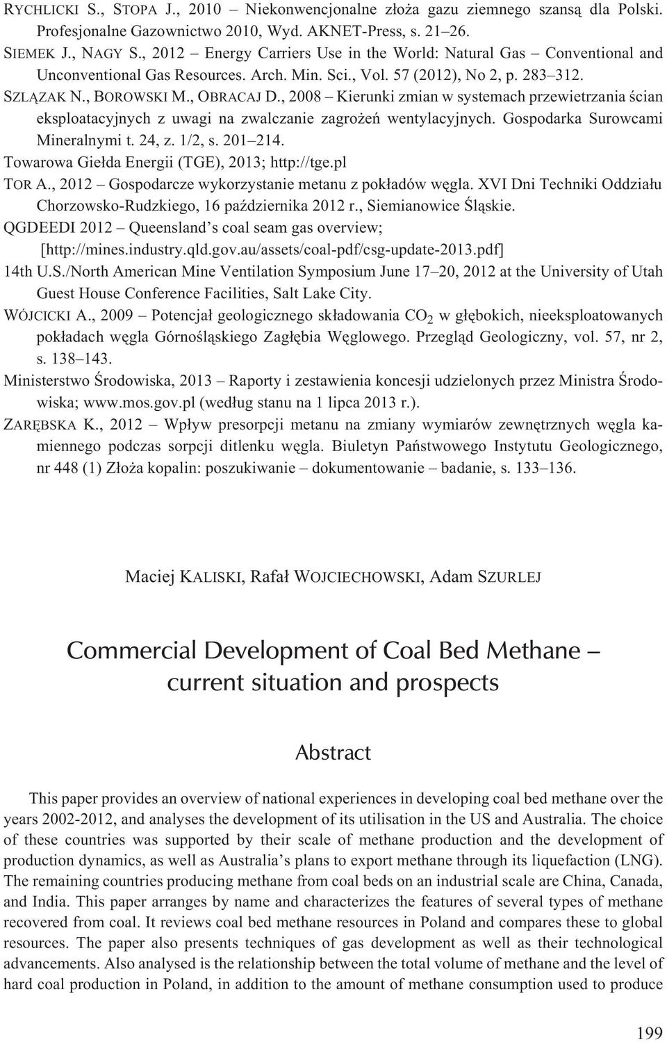 , 2008 Kierunki zmian w systemach przewietrzania œcian eksploatacyjnych z uwagi na zwalczanie zagro eñ wentylacyjnych. Gospodarka Surowcami Mineralnymi t. 24, z. 1/2, s. 201 214.