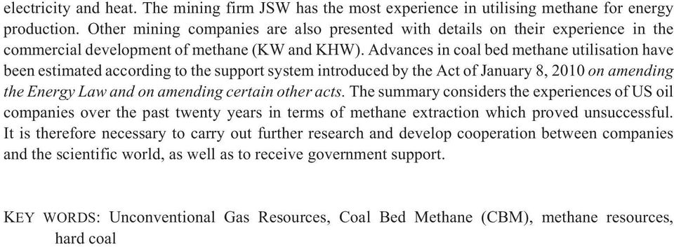 Advances in coal bed methane utilisation have been estimated according to the support system introduced by the Act of January 8, 2010 on amending the Energy Law and on amending certain other acts.