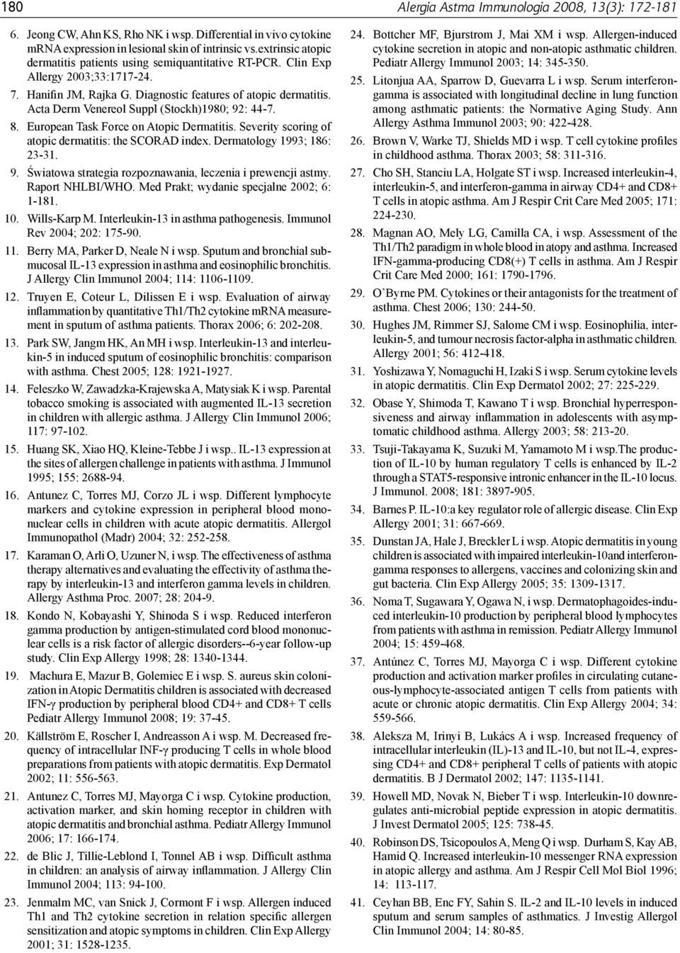 Acta Derm Venereol Suppl (Stockh)1980; 92: 44-7. 8. European Task Force on Atopic Dermatitis. Severity scoring of atopic dermatitis: the SCORAD index. Dermatology 1993; 186: 23-31. 9. Światowa strategia rozpoznawania, leczenia i prewencji astmy.