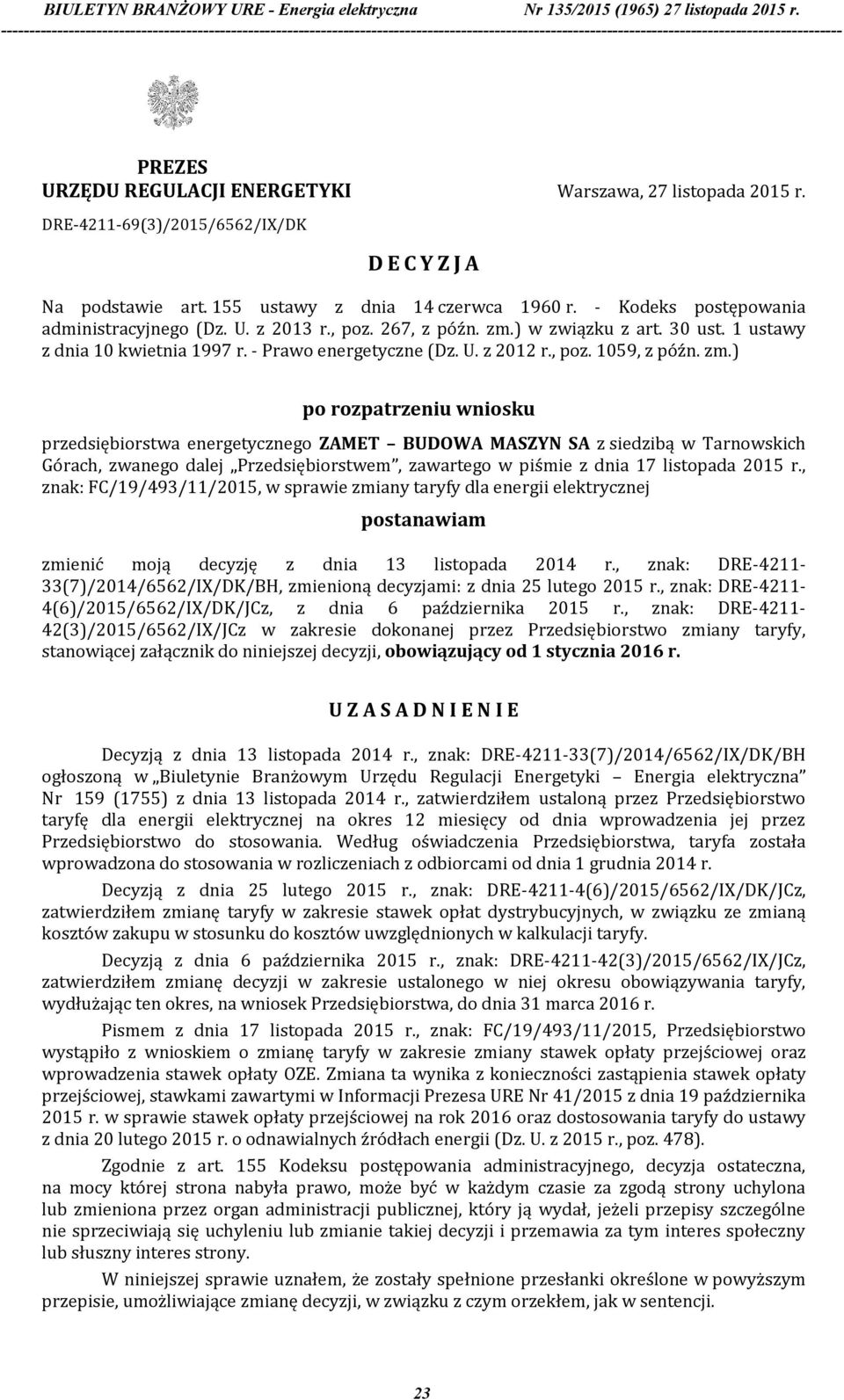 zm.) po rozpatrzeniu wniosku przedsiębiorstwa energetycznego ZAMET BUDOWA MASZYN SA z siedzibą w Tarnowskich Górach, zwanego dalej Przedsiębiorstwem, zawartego w piśmie z dnia 17 listopada 2015 r.