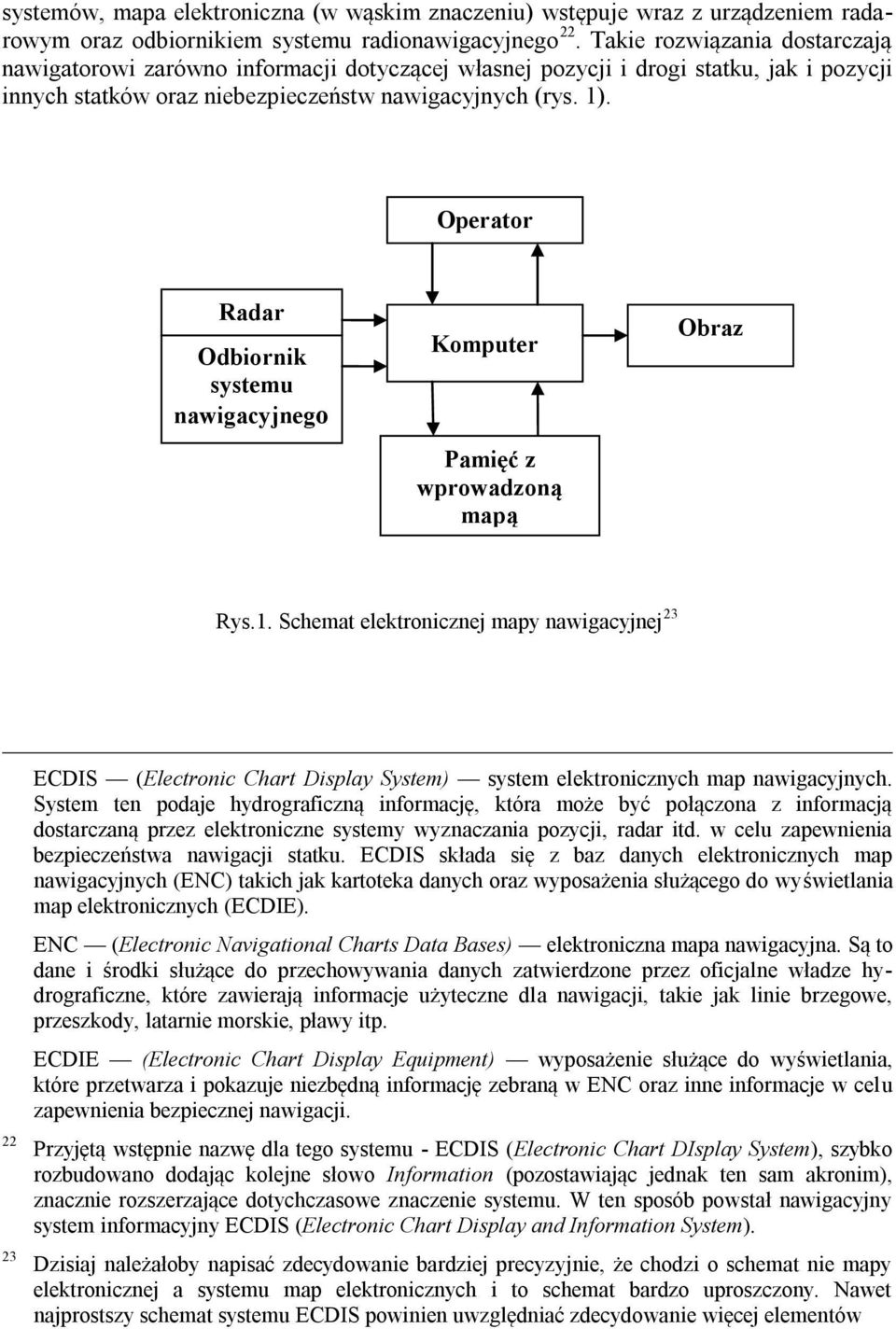 Operator Radar Odbiornik systemu nawigacyjnego Komputer Pamięć z wprowadzoną mapą Obraz Rys.1.