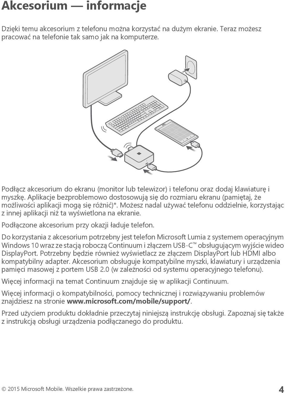 Aplikacje bezproblemowo dostosowują się do rozmiaru ekranu (pamiętaj, że możliwości aplikacji mogą się różnić)*.