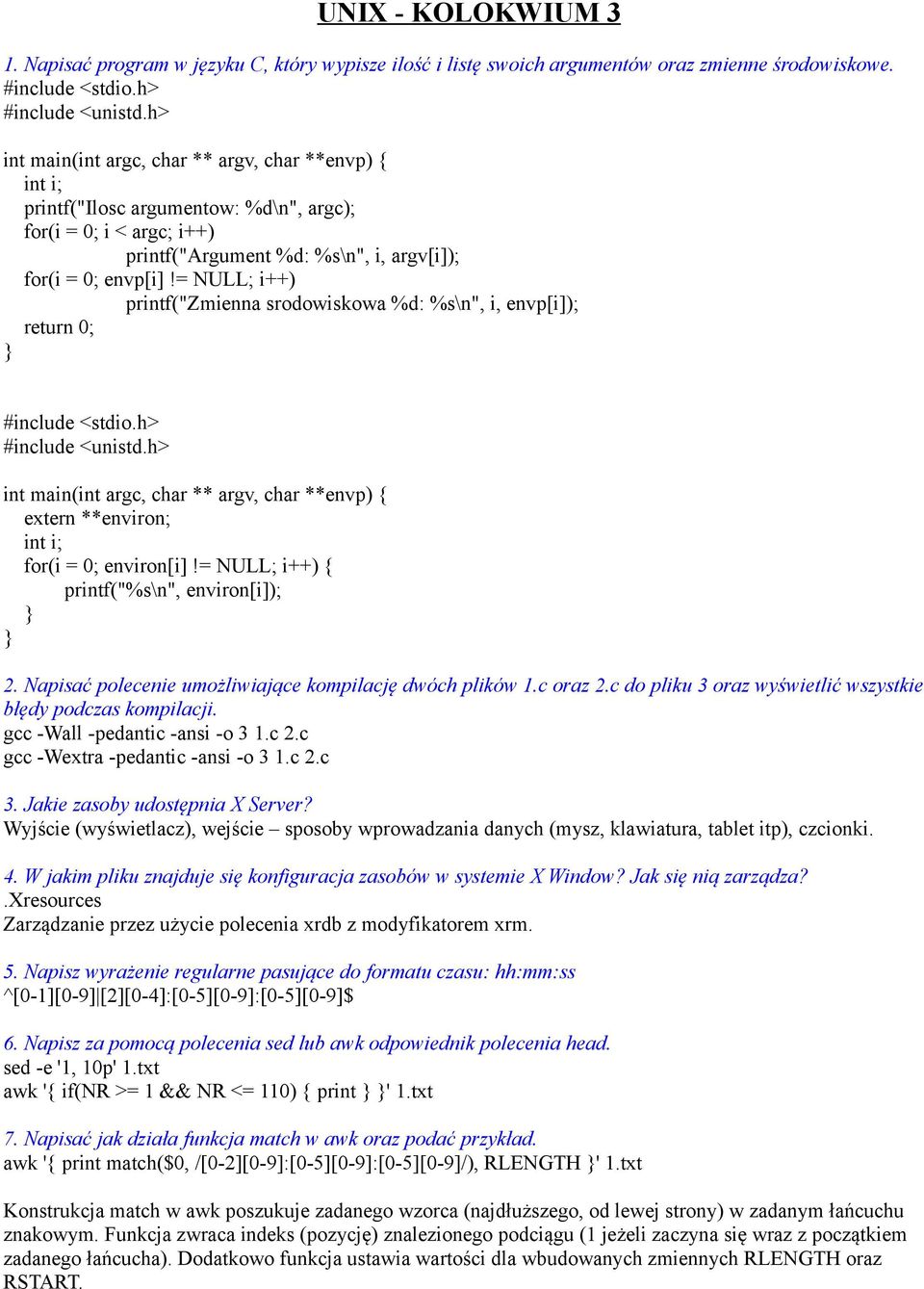 = NULL; i++) printf("zmienna srodowiskowa %d: %s\n", i, envp[i]); extern **environ; for(i = 0; environ[i]!= NULL; i++) { printf("%s\n", environ[i]); 2.