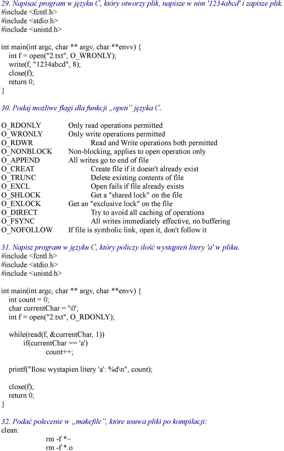 O_RDONLY O_WRONLY O_RDWR O_NONBLOCK O_APPEND O_CREAT O_TRUNC O_EXCL O_SHLOCK O_EXLOCK O_DIRECT O_FSYNC O_NOFOLLOW Only read operations permitted Only write operations permitted Read and Write