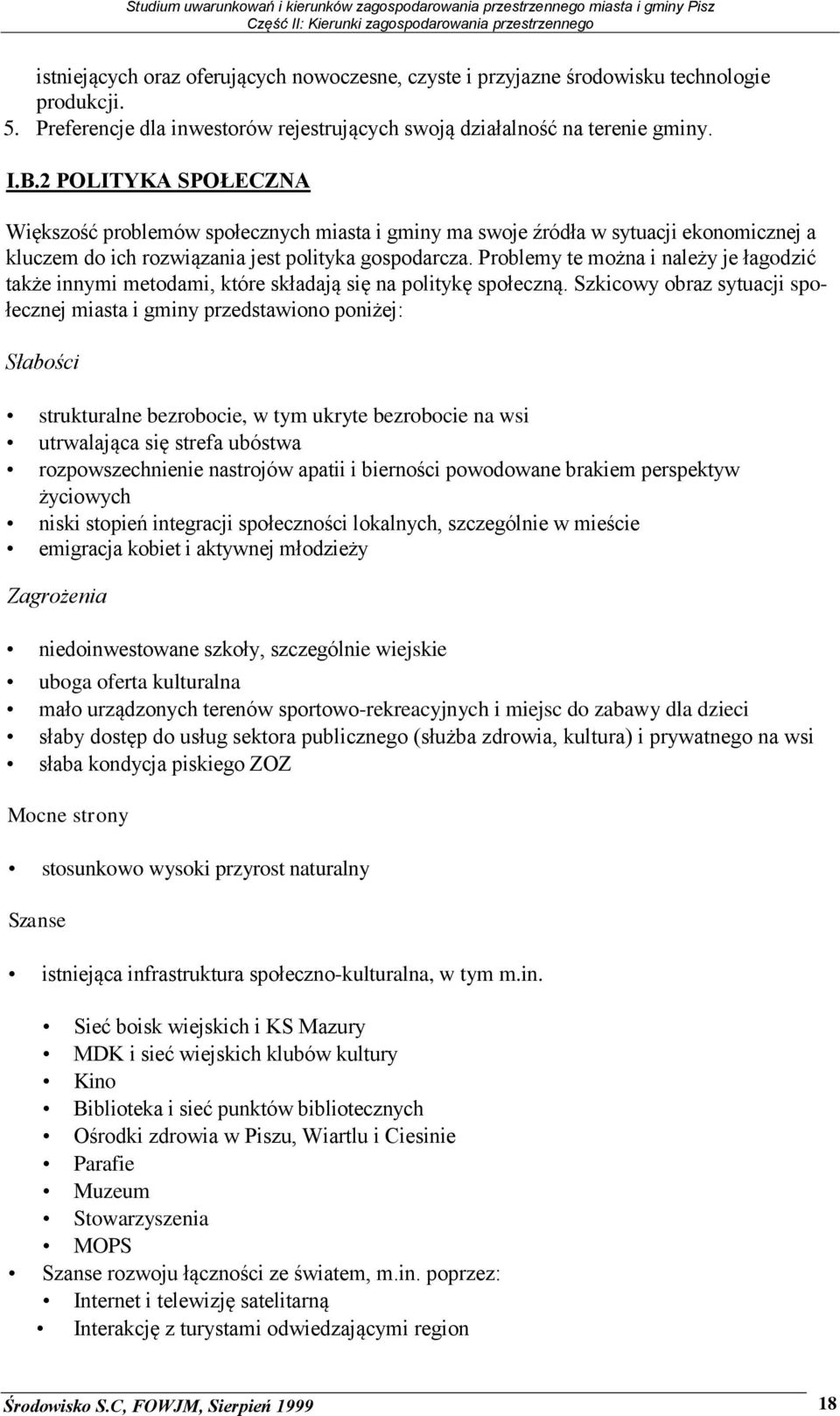 Problemy te można i należy je łagodzić także innymi metodami, które składają się na politykę społeczną.