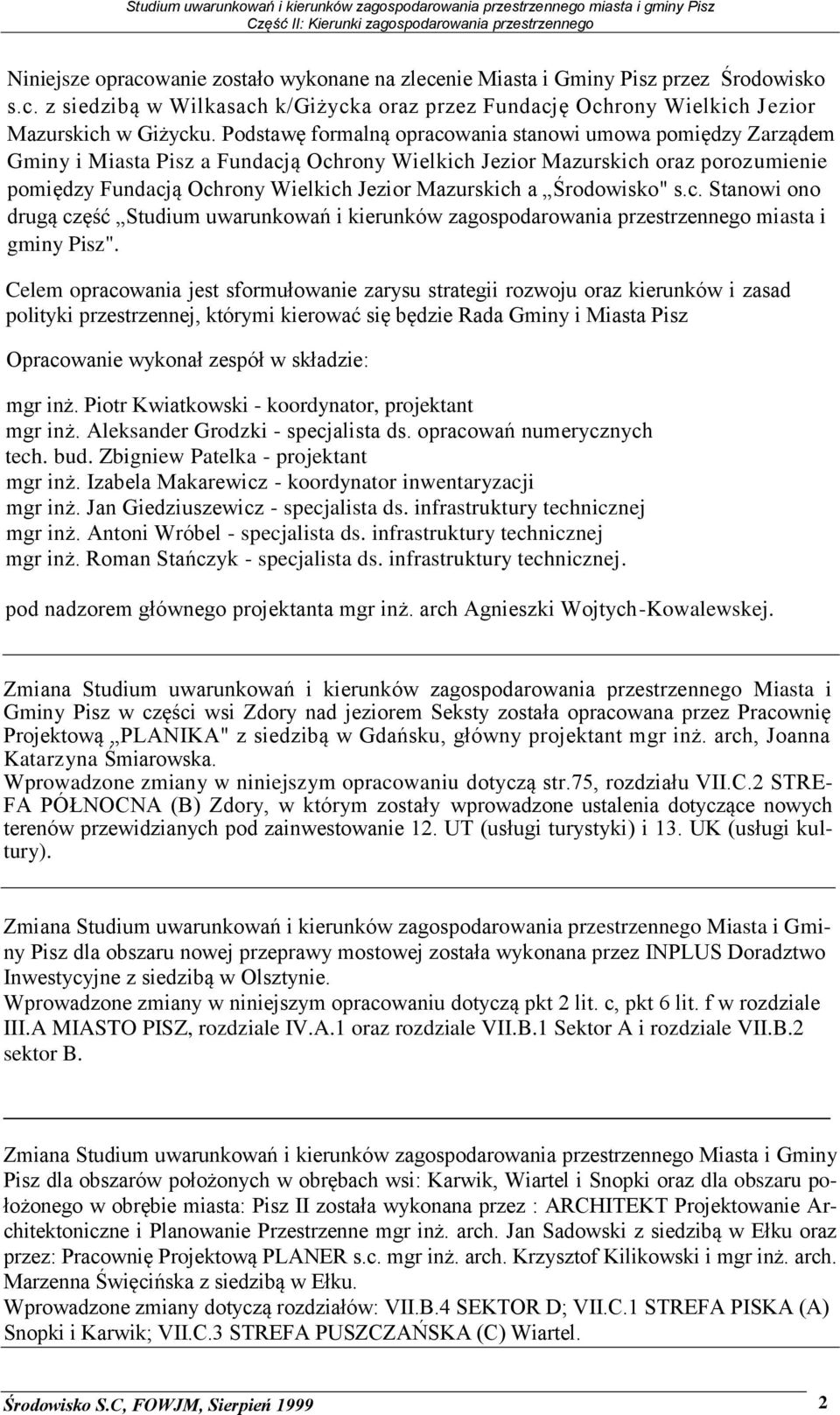 a Środowisko" s.c. Stanowi ono drugą część Studium uwarunkowań i kierunków zagospodarowania przestrzennego miasta i gminy Pisz".