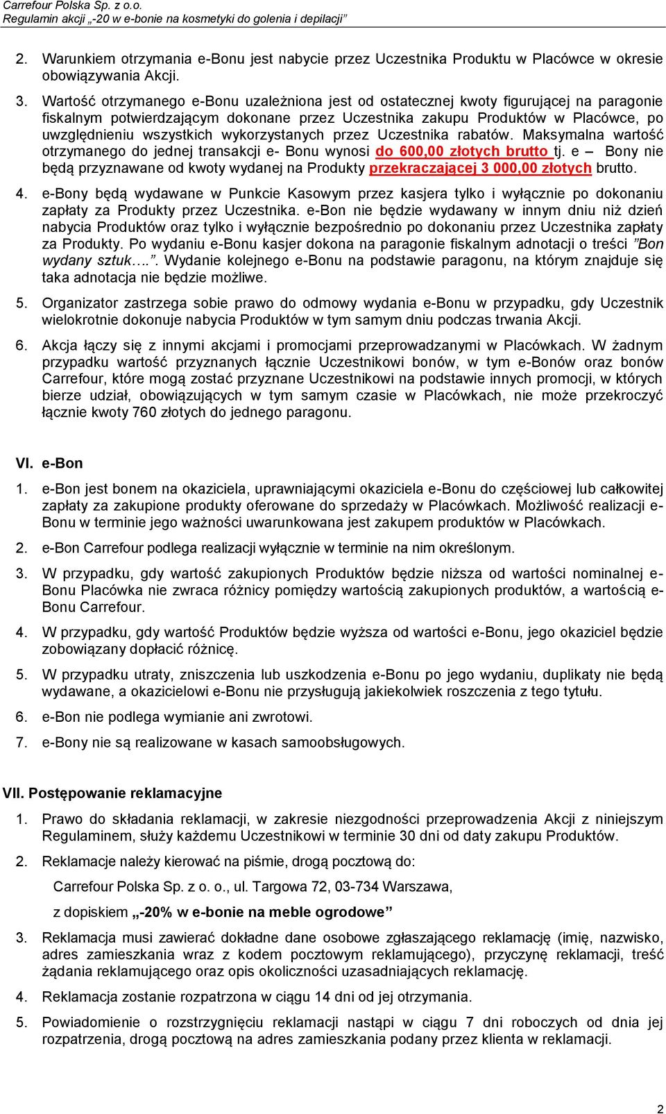 wykorzystanych przez Uczestnika rabatów. Maksymalna wartość otrzymanego do jednej transakcji e- Bonu wynosi do 600,00 złotych brutto tj.