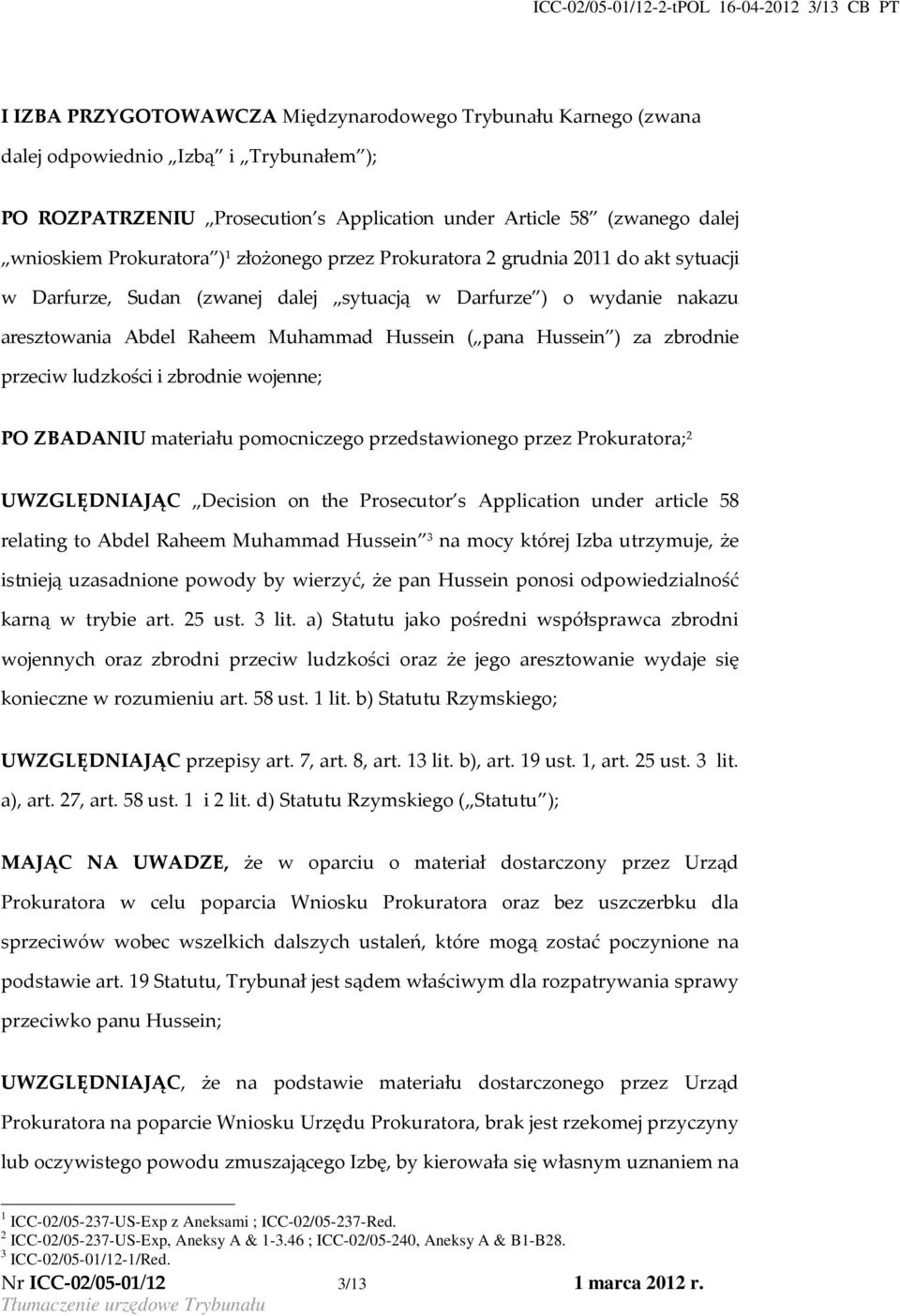 Abdel Raheem Muhammad Hussein ( pana Hussein ) za zbrodnie przeciw ludzkości i zbrodnie wojenne; PO ZBADANIU materiału pomocniczego przedstawionego przez Prokuratora; 2 UWZGLĘDNIAJĄC Decision on the