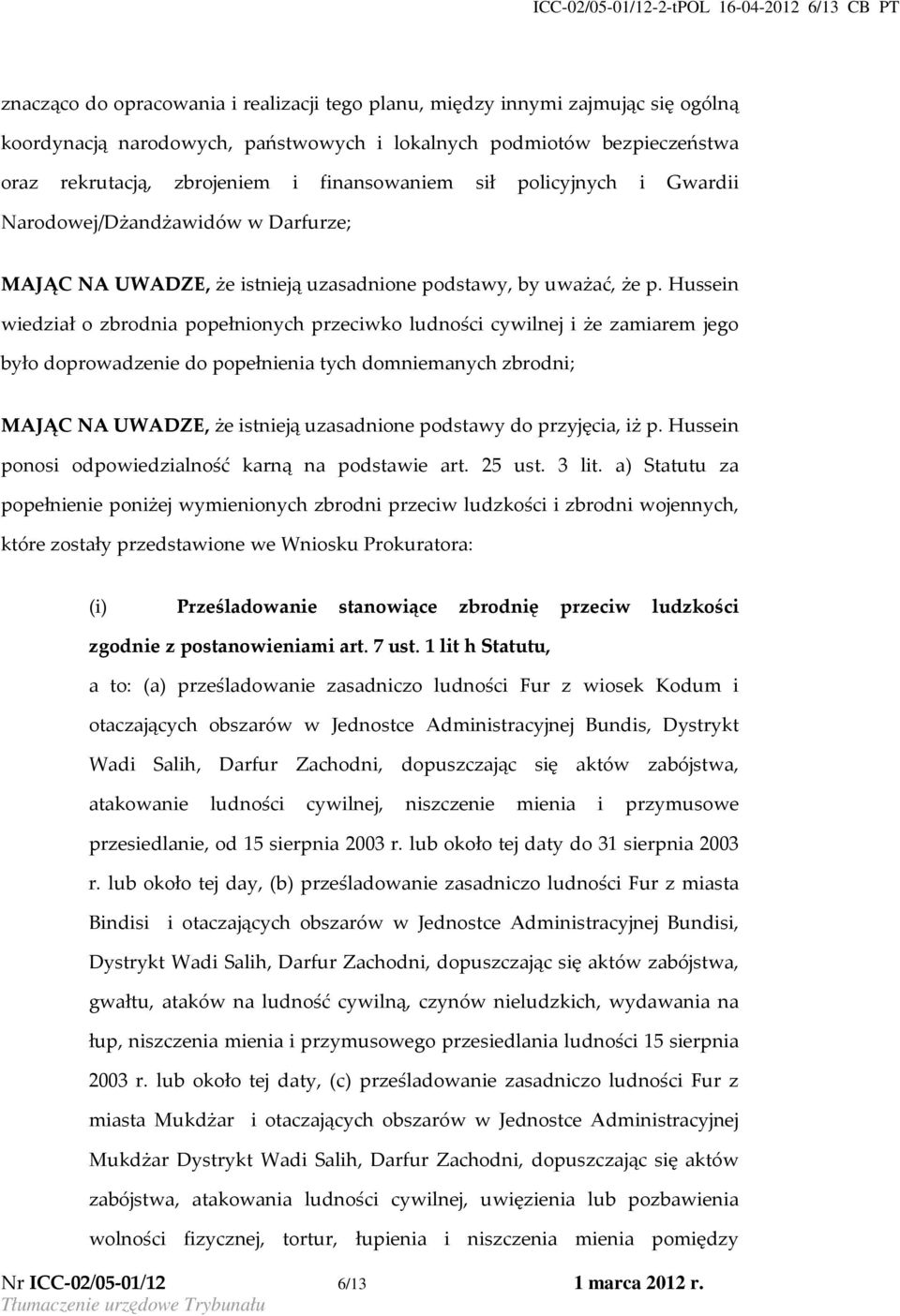 Hussein wiedział o zbrodnia popełnionych przeciwko ludności cywilnej i że zamiarem jego było doprowadzenie do popełnienia tych domniemanych zbrodni; MAJĄC NA UWADZE, że istnieją uzasadnione podstawy