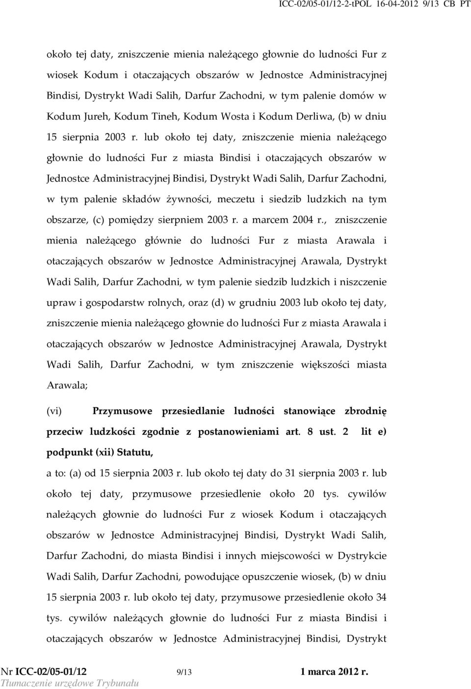 lub około tej daty, zniszczenie mienia należącego głownie do ludności Fur z miasta Bindisi i otaczających obszarów w Jednostce Administracyjnej Bindisi, Dystrykt Wadi Salih, Darfur Zachodni, w tym