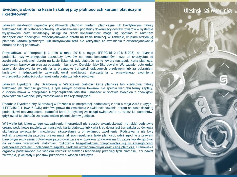 W konsekwencji podatnicy dokonujący dostaw towarów w systemie wysyłkowym oraz świadczący usługi na rzecz konsumentów mogą się spotkać z zarzutem niedopełnienia obowiązku ewidencjonowania obrotu na