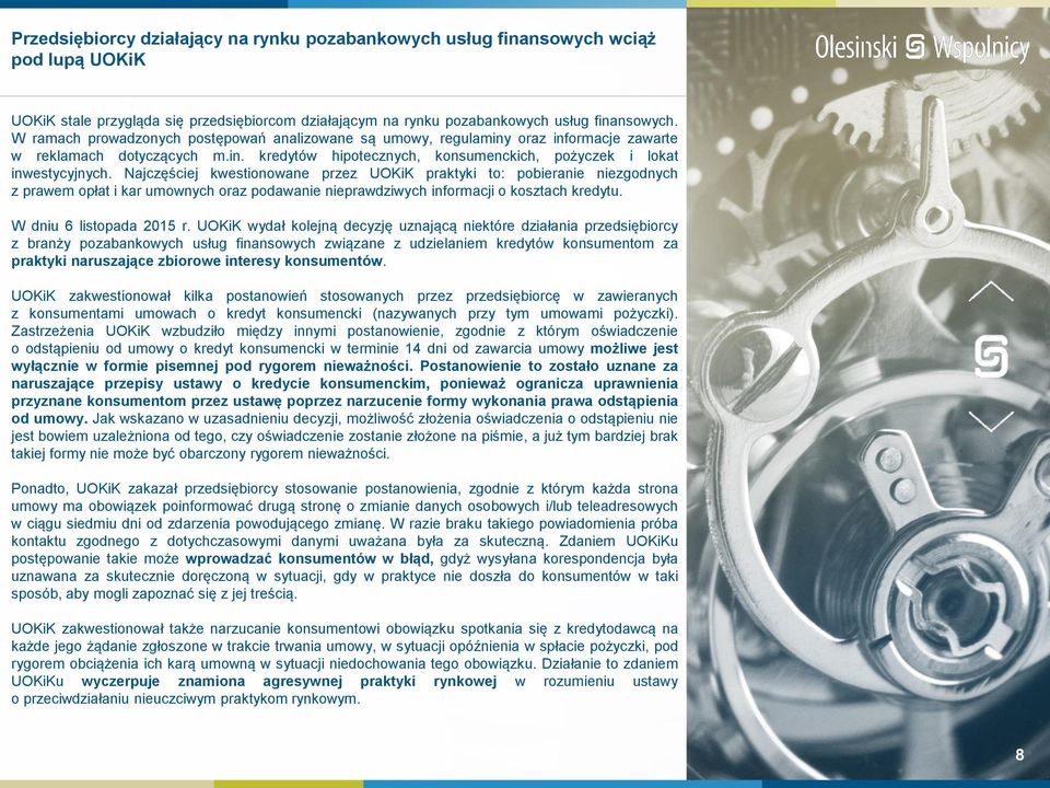 Najczęściej kwestionowane przez UOKiK praktyki to: pobieranie niezgodnych z prawem opłat i kar umownych oraz podawanie nieprawdziwych informacji o kosztach kredytu. W dniu 6 listopada 2015 r.