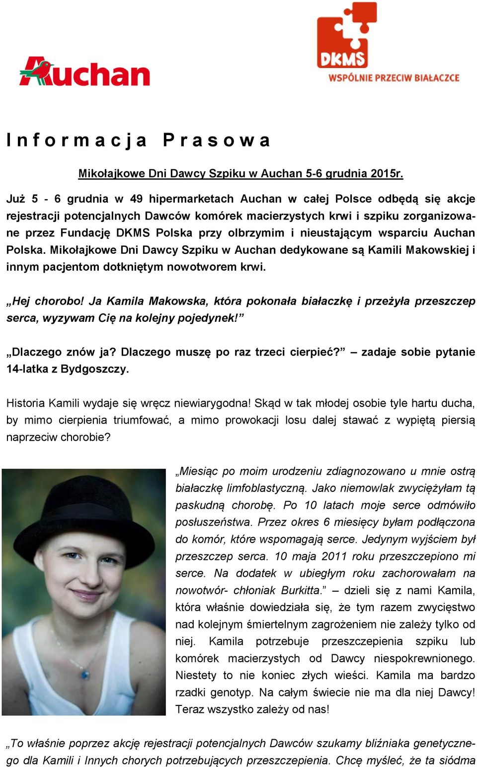 i nieustającym wsparciu Auchan Polska. Mikołajkowe Dni Dawcy Szpiku w Auchan dedykowane są Kamili Makowskiej i innym pacjentom dotkniętym nowotworem krwi. Hej chorobo!