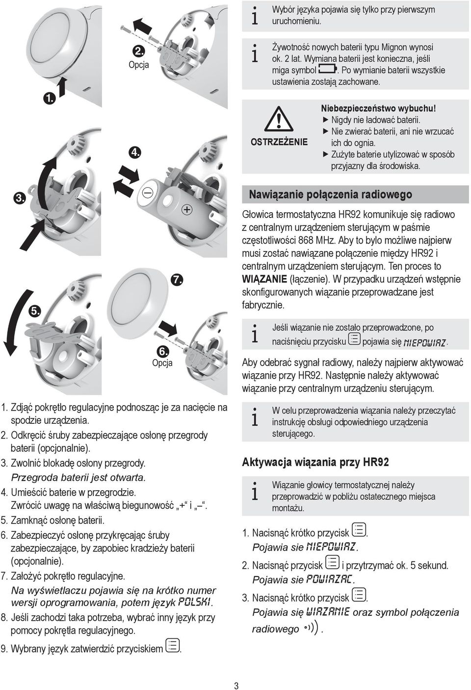 ffzużyte batere utylzować w sposób przyjazny dla środowska. 3. 5. 6. Opcja. Zdjąć pokrętło regulacyjne podnosząc je za nacęce na spodze urządzena.