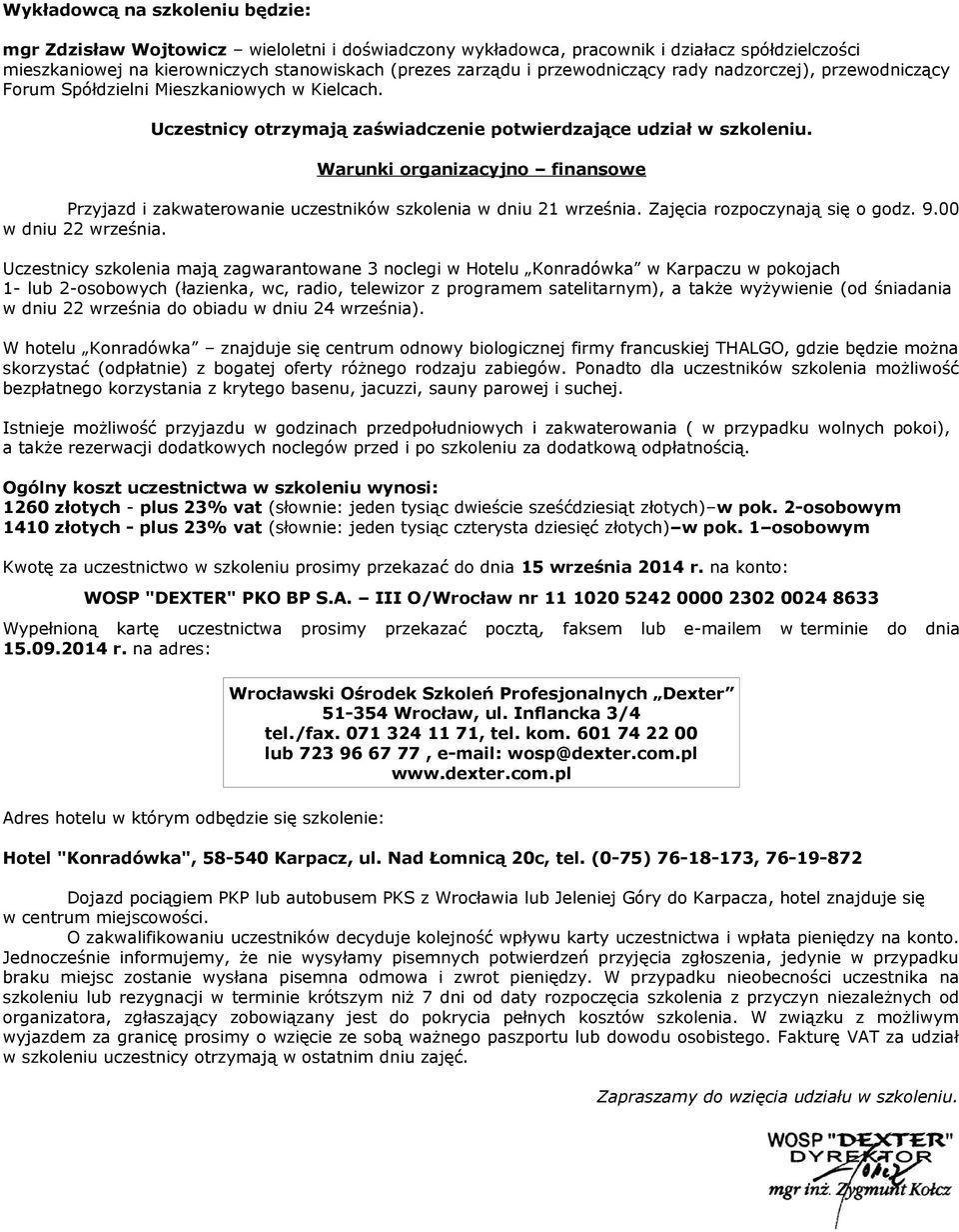 Warunki organizacyjno finansowe Przyjazd i zakwaterowanie uczestników szkolenia w dniu 21 września. Zajęcia rozpoczynają się o godz. 9.00 w dniu 22 września.