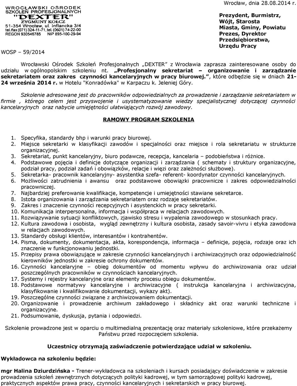 zainteresowane osoby do udziału w ogólnopolskim szkoleniu nt. Profesjonalny sekretariat organizowanie i zarządzanie sekretariatem oraz zakres czynności kancelaryjnych w pracy biurowej.