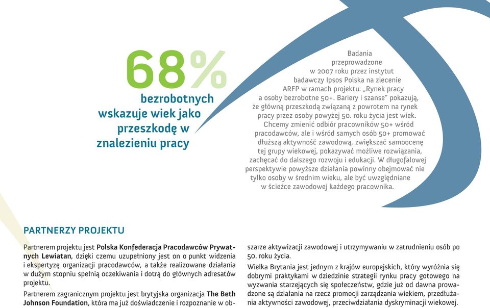 Chcemy zmienić odbiór pracowników 50+ wśród pracodawców, ale i wśród samych osób 50+ promować dłuższą aktywność zawodową, zwiększać samoocenę tej grupy wiekowej, pokazywać możliwe rozwiązania,